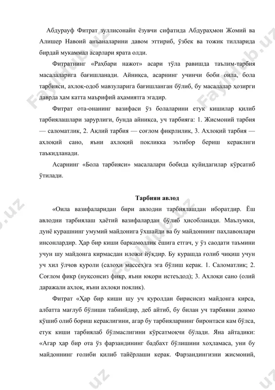обил аъзосига айланиши учун ғамхўрлик қилинг». у бола тарбияси фақат оиладагина олиб борилмасдан, бу иш билан кенг жамоатчилик, давлат ҳам шуғулланиши кераклигини, чунки давлатнинг келажаги мана шу ёшлар қўлида бўлишини таъкидлаб ўтади. «болаларни баркамол қилиб етказиш учун унинг тарбиясига фақат оилагина жавобгар бўлмасдан, бутун қавм аъзолари жавобгардирлар, чунки ёшлар ҳар томонлама етук инсон бўлиб тарбияланса, қавмнинг келгуси тараққиётида катта аҳамиятга эга бўлади». тарбияи бадания фитрат жисмоний тарбияга, кишининг саломат ва бақувват бўлиб тарбияланишига алоҳида эътибор беради: «бадан тарбиясига қадим замонлардан бошлаб катта аҳамият берилган. инсоннинг бутун аъзоси саломат ва қувватга эга бўлмаса, унда инсон узоқ яшамайди. агар инсоннинг танасидаги аъзоларидан бирига ҳалал тегса, у киши ишдан қўлини тортиб, бошқаларнинг муҳтожига айланади. бизнинг фарзандларимиз илм олиш билан бирга, уларнинг бадан тарбиясига аҳамият беришимиз лозимдир». фитрат болаларнинг тоза ҳавода бўлишлари, атроф, табиат гўзалликларидан эстетик завқ ола билишларига аҳамият беради ва дейди: «ҳаво инсон учун овқатдан ҳам муҳимдир. беш-олти соат овқатсиз туриш мумкин, …