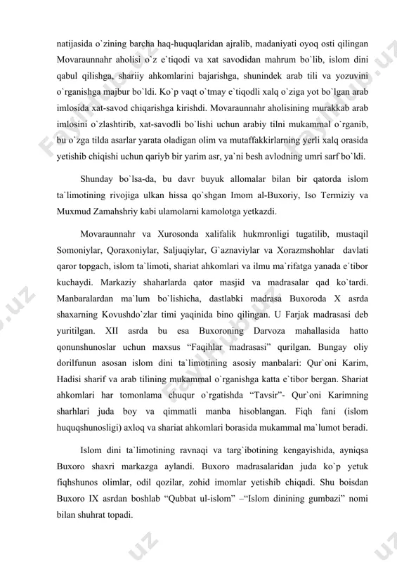 lom huquqshunosligi) axloq va shariat ahkomlari borasida mukammal ma`lumot beradi. islom dini ta`limotining ravnaqi va targ`ibotining kengayishida, ayniqsa buxoro shaxri markazga aylandi. buxoro madrasalaridan juda ko`p yetuk fiqhshunos olimlar, odil qozilar, zohid imomlar yetishib chiqadi. shu boisdan buxoro ix asrdan boshlab “qubbat ul-islom” –“islom dinining gumbazi” nomi bilan shuhrat topadi. biroq hukmdor tabaqa mamlakatni idora qilishda imkoni boricha islom dinidan mafkuraviy qurol sifatida foydalanadi. mafkuraning barcha sohalari islomga tobe qilinib, zardushtiylik e`tiqodi qoldiqlariga qarshi shavqatsiz kurash olib boriladi. mehnatkash aholi ustidan zabr-zulm zo`rayib, har qanday hurfikrlilik ta`qib ostiga olinadi. buning oqibatida zuhmatkash xalqning tashvish azobi ortib, hayoti g`oyat og`irlashdi. 2. al-ma`mun. “bayt ul-hikma” akademiyasida faoliyat yurutgan hamyurtlarimiz. kamdan- kam hukmdor al-ma`munchalik davlatining eng gullab yashnagan chog`larida tahtga chiqqan. bu davrda qudratli imperiyaning etaklari hindistongacha yetib borardi. g`arbda esa afrika sohillari bo`ylab jabali –toriqqacha cho`zilgandi.o`rta yer dengizida ham uning baquvvat floti hukmronlik qilardi. bu yangi dunyoning poytaxti bog`dod bo`lib, uning farmoishlari …