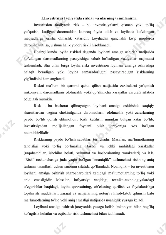 dir. masalan, inflyatsiya xaqidagi, texnika-texnologiyalardagi o’zgarishlar haqidagi, loyiha quvvatining, ob’ektning qurilish va foydalanishga topshirish muddatlari, xarajat va natijalarning notug’ri hisob-kitob qilinishi kabi ma’lumotlarning to’liq yoki aniq emasligi natijasida noaniqlik yuzaga keladi. loyihani amalga oshirish jarayonida yuzaga kelish imkoniyati bilan bog’liq ko’ngilsiz holatlar va oqibatlar risk tushunchasi bilan izohlanadi. risk bilan noaniqlikning farqi shundaki, natijalar ehtimolligi joriy davr ma’lumotlari asosida baholanayotgan vaqtda risk e’tiborga olinadi. noaniqlik esa bunday ehtimollik o’tgan va kelasi davr ma’lumotlari etishmasligi yoki to’liq emasligi sababli sub’ektiv aniqlangan vaqtda e’tiborga olinadi. har qanday holda ham kelgusi iqtisodiy holatlar istiqbolini belgilash (inflyatsiya, foiz stavkasi, talab va taklif, ishlab chiqarish, sotish hajmi va boshqalar) kelajakning ma’lum emasligi sababli faqat taxminiy va noaniq natijalar bo’lishi mumkin. chunki o’tgan davr ma’lumotlari asosida faqat noma’lum kelajakda yuz berishi mumkin bo’lib o’tgan rivojlanish tendentsiyasini aniqlash mumkin. noaniqlik va risklarning har ikkalasi ham loyihadagi yo’qotish va zararlarga bog’liq bo’lganligi uchun ularning bir-biri bilan uzviy aloqadorlikda …