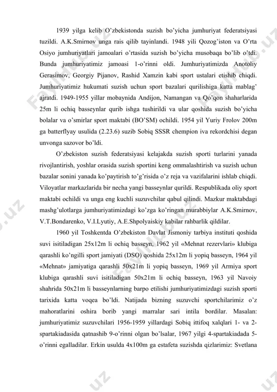 on davlat jismoniy tarbiya instituti qoshida suvi isitiladigan 25x12m li ochiq basseyn, 1962 yil «mehnat rezervlari» klubiga qarashli ko’ngilli sport jamiyati (dso) qoshida 25x12m li yopiq basseyn, 1964 yil «mehnat» jamiyatiga qarashli 50x21m li yopiq basseyn, 1969 yil armiya sport klubiga qarashli suvi isitiladigan 50x21m li ochiq basseyn, 1963 yil navoiy shahrida 50x21m li basseynlarning barpo etilishi jumhuriyatimizdagi suzish sporti tarixida katta voqea bo’ldi. natijada bizning suzuvchi sportchilarimiz o’z mahoratlarini oshira borib yangi marralar sari intila bordilar. masalan: jumhuriyatimiz suzuvchilari 1956-1959 yillardagi sobiq ittifoq xalqlari 1- va 2- spartakiadasida qatnashib 9-o’rinni olgan bo’lsalar, 1967 yilgi 4-spartakiadada 5-o’rinni egalladilar. erkin usulda 4x100m ga estafeta suzishda qizlarimiz: svetlana babanina, natal’ya ustinova, raisa manina va rita pavlovalar oltin medalga sazovor bo’ldilar (1967 yil). 1964-1965 yillarda s.v.babanina 100m ga brass usulda suzib, ikki marta jahon rekordini o’rnatdi. tokioda o’tkazilgan olimpiyadada u 200m ga brass usulida (2.28.6), 4x100m ga kombinatsiyali estafetada suzib 2 ta bronza …