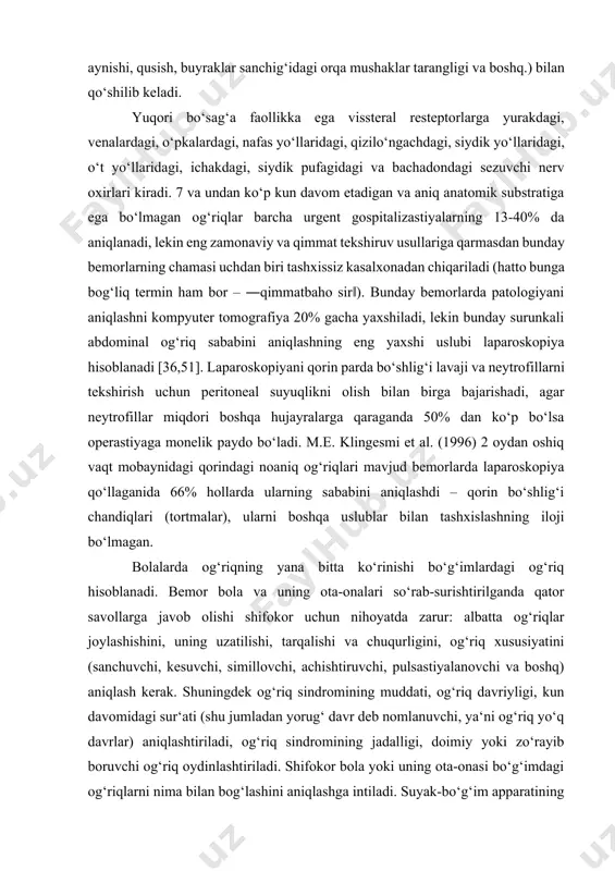 bo‘shlig‘i lavaji va neytrofillarni tekshirish uchun peritoneal suyuqlikni olish bilan birga bajarishadi, agar neytrofillar miqdori boshqa hujayralarga qaraganda 50% dan ko‘p bo‘lsa operastiyaga monelik paydo bo‘ladi. m.e. klingesmi et al. (1996) 2 oydan oshiq vaqt mobaynidagi qorindagi noaniq og‘riqlari mavjud bemorlarda laparoskopiya qo‘llaganida 66% hollarda ularning sababini aniqlashdi – qorin bo‘shlig‘i chandiqlari (tortmalar), ularni boshqa uslublar bilan tashxislashning iloji bo‘lmagan. bolalarda og‘riqning yana bitta ko‘rinishi bo‘g‘imlardagi og‘riq hisoblanadi. bemor bola va uning ota-onalari so‘rab-surishtirilganda qator savollarga javob olishi shifokor uchun nihoyatda zarur: albatta og‘riqlar joylashishini, uning uzatilishi, tarqalishi va chuqurligini, og‘riq xususiyatini (sanchuvchi, kesuvchi, simillovchi, achishtiruvchi, pulsastiyalanovchi va boshq) aniqlash kerak. shuningdek og‘riq sindromining muddati, og‘riq davriyligi, kun davomidagi sur‘ati (shu jumladan yorug‘ davr deb nomlanuvchi, ya‘ni og‘riq yo‘q davrlar) aniqlashtiriladi, og‘riq sindromining jadalligi, doimiy yoki zo‘rayib boruvchi og‘riq oydinlashtiriladi. shifokor bola yoki uning ota-onasi bo‘g‘imdagi og‘riqlarni nima bilan bog‘lashini aniqlashga intiladi. suyak-bo‘g‘im apparatining buzilishi rivojlanishida xavf omillari bo‘lib ko‘pincha …