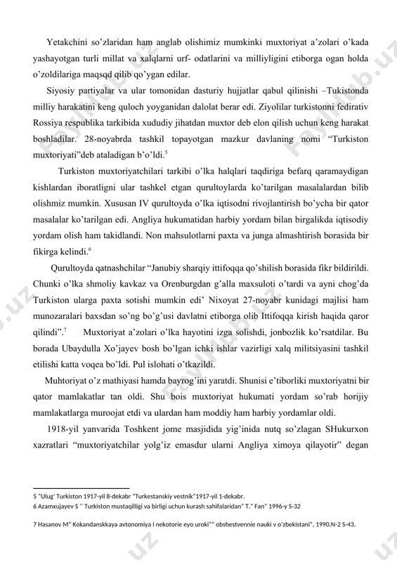 qilligi va birligi uchun kurash sahifalaridan” t.” fan” 1996-y s-32 ] qurultoyda qatnashchilar “janubiy sharqiy ittifoqqa qo’shilish borasida fikr bildirildi. chunki o’lka shmoliy kavkaz va orenburgdan g’alla maxsuloti o’tardi va ayni chog’da turkiston ularga paxta sotishi mumkin edi’ nixoyat 27-noyabr kunidagi majlisi ham munozaralari baxsdan so’ng bo’g’usi davlatni etiborga olib ittifoqqa kirish haqida qaror qilindi”.[footnoteref:7] muxtoriyat a’zolari o’lka hayotini izga solishdi, jonbozlik ko’rsatdilar. bu borada ubaydulla xo’jayev bosh bo’lgan ichki ishlar vazirligi xalq militsiyasini tashkil etilishi katta voqea bo’ldi. pul islohati o’tkazildi. [7: hasanov m” kokandanskkaya avtonomiya i nekotorie eyo uroki”” obshestvennie nauki v o’zbekistani”, 1990.n-2 s-43. ] muhtoriyat o’z mathiyasi hamda bayrog’ini yaratdi. shunisi e’tiborliki muxtoriyatni bir qator mamlakatlar tan oldi. shu bois muxtoriyat hukumati yordam so’rab horijiy mamlakatlarga muroojat etdi va ulardan ham moddiy ham harbiy yordamlar oldi. 1918-yil yanvarida toshkent jome masjidida yig’inida nutq so’zlagan shukurxon xazratlari “muxtoriyatchilar yolg’iz emasdur ularni angliya ximoya qilayotir” degan edi.muxtoriyatni angliya,fransiya.germaniya,turkiya …