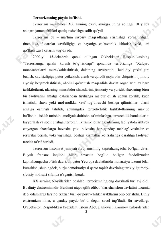 bilan kurashish, shuningdek, burju demokratiyasi qaror topish davrining tarixiy, ijtimoiy-siyosiy hodisasi sifatida o’rganish kerak. xx asrning 60-yillaridan boshlab, terrorizmning eng daxshatli turi avj oldi. bu diniy ekstremizmdir. bu dinni niqob qilib olib, o’zlaricha islom davlatini tuzamiz deb, odamlarga ta’sir o’tkazish turli qo’poruvchilik haraktlarini olib borishdir. diniy ekstremizm nima, u qanday paydo bo’ldi degan savol tug’iladi. bu savollarga o’zbekiston respublikasi prezidenti islom abdug’anievich karimov xulosalaridan javob topamiz: “jamiyat hayotining bir qismi bo’lgan din, ijtimoiy hayotning boshqa sohalari bilan muqarrar ravishda munosabatda bo’lgan. ularga ta’sir ko’rsatgan va o’zi ham boshqa sohalarning ta’siriga duch kelgan. hozir mavjud bo’lib turgan diniy tartiblarning ko’pchiligi ijtimoiy-iqtisodiy, siyosiy burilishlar, tangliklar davrida shakllanganligi bejiz emas. shu tariqa din insoniyat tarixining turli davrlarida siyosat bilan ozmi ko’pmi ochiq oydin munosabatg kirishgan. ko’pincha undan siyosiy va ba’zan bir taraflama, tor maqsadlarda foydalanib kelingan. afsuski insoniyat tarixida diniy ongning ajralmas qismi bo’lgan odamlardagi e’tiqoddan faqat bunyodkor kuch sifatida emas balki vayron …