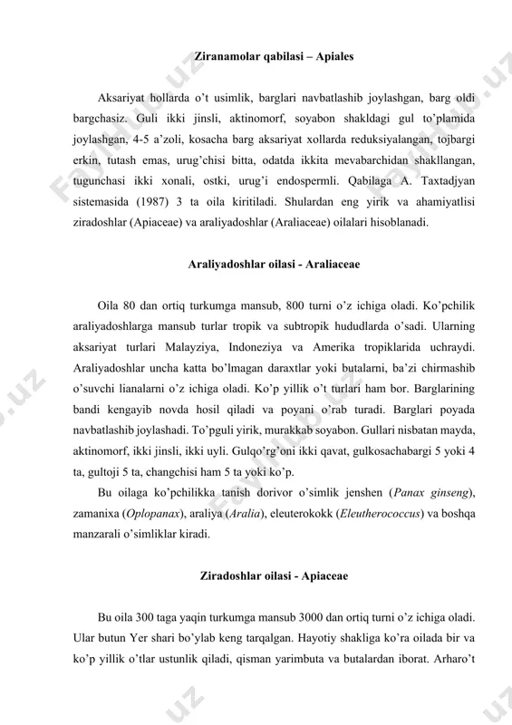rdan iborat. arharo’t (angelica ternata), gulpar (heraclium) turkumi va boshqalarning bo’yi 3 metrgacha etishi mumkin. barglari turli darajada bo’lingan, butunlari ham bor. ko’pincha turlarida (kovrak) bargining asosida qini (novi) bo’ladi. to’pguli oddiy yoki murakkab soyabon, kallakchadan iborat. gullarining rangi juda ham xilma-xil, gulqo’rg’oni murakkab, gulkosachabarglari reduksiyalangan 5 tadan, mayda, gultojibarglari 5 ta, tulashmagan. changchisi 5 ta, urug’chisi 2 ta, tugunchasi ostki. gul formulasi: ca5co5a5g(2). mevasi pistacha. ziradoshlar oilasining vakillari yer sharining deyarli hamma qit’alarida uchraydi, lekin subtropiklarda ko’proq tarqalgan. o’rta osiyoda oilaning 97 turkumga mansub 422 ta turi, o’zbekistonda 69 ta turkumga oid 198 ta turi o’sadi. oila 3 oilachaga bo’linadi. bulardan eng kattasi, ya’ni turkum va turlarga boyi apiumdoshchalar (apioideae) oilachasi bo’lib, u o’zbekistonda keng tarqalgan eng yirik turkumlar va foydali xususiyatlarga ega bo’lgan turlarni o’z ichiga oladi. jumladan, kovrak (ferula) ning 48 turi, shashir (prangos) ning 8 turi, zira (bunium) ning 12 turi, elesticta (elaeosticta, scaligeria) ning 12 …