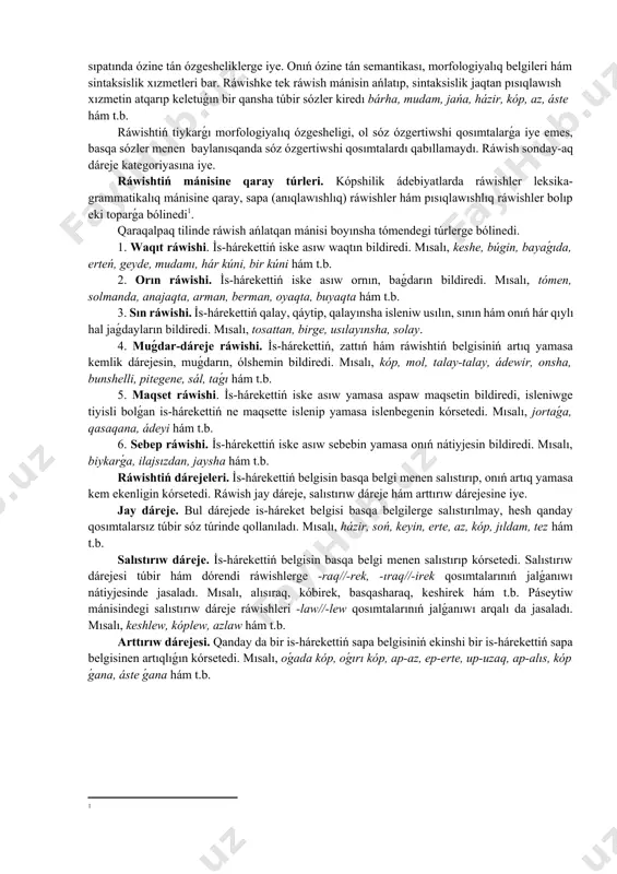 jazılǵan. ájiniyaz bul dáwirde naǵız shaǵına jetken jas jigit bolıp er jasqa shıqqan waqıtları edi. mine usı waqıtları qonıratta bozataw waqıyası baslanadı. paraxat otırǵan xalıqtın ásirler mákan etken jerinen ayra túsip, dushpanlar aldında aydalıp baratırǵan xalıq penen shayır birge bolǵan. kózge súrme etip watan topıraǵın artında qıyıp taslap kete almay, qattı qıynaladı. shayır tuwılıp ósken watanın mángi yadında saqlawǵa, onnan hasla gúder úzbewge ant etedi. ájiniyazdıń bul poeması óz waqtında dóregen shıǵarma bolıp tabıladı. bul saltanatlı gimn retinde qaraqalpaq xalqınıń azatlıq gúresleriniń negizinde turdı. grammatika: ráwish ráwish is-hárekettiń hám belginiń belgisin bildiretuǵın mánili sóz shaqabı. ol feyil menen dizbeklesip kelip, is-hárekettiń hár qıylı belgisin bildiredi. ráwish óz aldına jeke sóz shaqabı sıpatında ózine tán ózgesheliklerge iye. onıń ózine tán semantikası, morfologiyalıq belgileri hám sintaksislik xızmetleri bar. ráwishke tek ráwish mánisin ańlatıp, sintaksislik jaqtan pısıqlawısh xızmetin atqarıp keletuǵın bir qansha túbir sózler kiredı bárha, mudam, jańa, házir, kóp, az, áste hám …