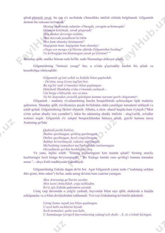 ʻdirdi. lekin qahramonlar enkidu va gilgamish bularni birgalikda yengadilar. ushbu voqeani urukliklar quvonch bilan kutib oladi. bu shodiyonalar oxirida enkidu tushida yaqinda oʻlajagini koʻradi va haqiqatan ham enkidu kasallanib yotib qoladi. gilgamish shunda doʻsti vafoti orqali oʻzining ham umrboqiymasligini biladi. shu voqea tufayli gilgamish umrboqiylik suvini izlab bobosi ut-napishtim yoniga boradi, chunki u xudolar marhamatiga erishib ushbu suvdan ichgan edi. gilgamish bobosidan suvni qayerdan topishni soʻraganda esa bobosi unga toʻfon haqidagi rivoyatni aytadi.bu afsonada shumer qabilalarining janubiy mesopotamiyada boʻladigan gʻoyat katta suv toshqinlariga qarshi uzoq oʻtmishdan beri kurashib kelganki aks etgan boʻlishi ham mumkin. janubiy mesopotamiya daryolari toshgan vaqtida butun past tekislikni suv bosgan va koʻp joylarni xarobqilgan, ammo, shu bilan birga, toshqin vaqtida yerga choʻkkan loyqa eng qadimgi dehqonlar yerini serunum qilib, moʻl koʻl hosil bergan. shu bilan ut-napushti va uning xotini turli usullar bilan gilgamishni umrboqiy qiilishga urindilar, ammo buning iloji boʻlmay gilgamishni yana oʻlim xissi tuta boshlaydi. …