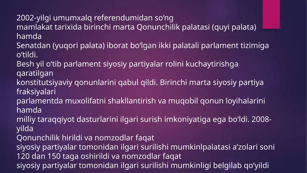 bilan birga isteʼfoga chiqadi. 2014-2016-yillarda qonun chiqaruvchi, ijro etuvchi va sud organlari faoliyatini takomillashtirish hamda davlat organlari bilan fuqarolik jamiyati institutlari o‘rtasidagi o‘zaro hamkorlikni rivojlantirishga qaratilgan islohotlar amalga oshirildi. masalan, 2016-yil aprelida qabul qilingan “parlament nazorati to‘g‘risida”gi qonunda parlament tomonidan nafaqat ijro etuvchi, balki huquqni muhofaza qiluvchi organlar faoliyati ustidan nazorat shakllari va tartiblari belgilab berildi. unga ko‘ra, parlament eshituvlarini o‘tkazish, parlament va deputatlar tomonidan so‘rovlar yuborish, qonunlar qabul qilinganidan so‘ng ularning amalga oshirilishini monitoring qilish amaliyoti kiritildi. qonunchilik palatasida oila va ayollar masalalari bo‘yicha, yoshlar masalalari bo‘yicha komissiyalar, fuqarolarning sog‘lig‘ini saqlash masalalari qo‘mitasi tuzildi; senat tarkibida esa prokuratura organlari faoliyati ustidan nazorat qiluvchi komissiyasi tuzildi hamda vazirlar mahkamasining parlamentdagi vakolatli vakili lavozimi joriy etildi davlat boshqaruvi sohasidagi keng ko‘lamli islohotlar mavzusi dastlab prezident sh.mirziyoyevning 2017-yil parlamentga qilgan murojaatida ko‘tarilgan. ilgari surilgan islohotlarning ko‘pi aynan parlament roliga aloqador bo‘lib, bu borada u shunday degan edi: “mamlakatimiz parlamenti haqiqiy demokratiya maktabiga, …
