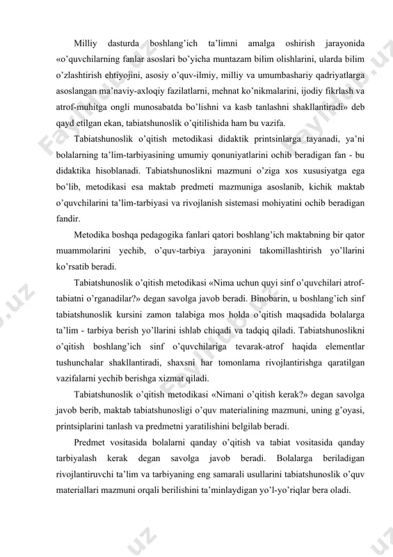 llantiradi, shaxsni har tomonlama rivojlantirishga qaratilgan vazifalarni yechib berishga xizmat qiladi. tabiatshunoslik o’qitish metodikasi «nimani o’qitish kerak?» degan savolga javob berib, maktab tabiatshunosligi o’quv materialining mazmuni, uning g’oyasi, printsiplarini tanlash va predmetni yaratilishini belgilab beradi. predmet vositasida bolalarni qanday o’qitish va tabiat vositasida qanday tarbiyalash kerak degan savolga javob beradi. bolalarga beriladigan rivojlantiruvchi ta’lim va tarbiyaning eng samarali usullarini tabiatshunoslik o’quv materiallari mazmuni orqali berilishini ta’minlaydigan yo’l-yo’riqlar bera oladi. metodika o’qitish vositalari, o’quv moddiy bazaning tashkil qilish va ish mazmunini belgilab berish masalalarini yechib beradi. tabiatshunoslik kursining asosiy g’oyasi jonsiz tabiat omillarining aloqasini mohiyatini ochishdan, o’simlik va hayvonlar hayoti tabiat komponentlarining ta’siri, odamning tabiatga ta’siri, odamning tabiat elementlaridan ratsional foydalanishi, tabiatni muhofaza qilish, uning resurslarini qayta tiklash masalalari maktab tabiatshunosligi dasturida o’z aksini topgan. darhaqiqat, pedagogik fan sifatida tabiatshunoslikni o’qitish metodikasi didaktika bilan bog’langan. faqat ta’lim va tarbiyaning pedagogik maqsadi hamda vazifalariga asoslangandagina maktab tabiatshunoslik fanini to’g’ri tuzish, boshlang’ich va …