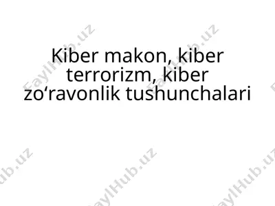 kiber makon, kiber terrorizm, kiber zoʻravonlik tushunchalari — PPTX