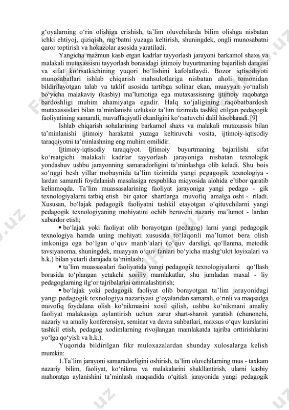yyorlash ishiga mas’ul sanalgan ta’lim muassasa - lariga ijtimoiy buyurtma berish hamda mazkur buyurtmaning sifatli bajari - lishi asosida xal etiladi. ayni vaqtda о‘zbekiston respublikasida faoliyat yuritayotgan ta’lim muassasalari zimmasiga erkin, mustaqil fikr yurita oladigan tafakkuri va dunyo qarashi keng, bilimli, shuningdek, mutaxassis - ligi bо‘yicha chuqur bilim, yuksak malakaga ega bо‘lgan kadrlar (mutaxassislar) ni tayyorlab berishdek ma’suliyatli ijtimoiy vazifa yuklangan. ishlab chiqarish sohalari uchun malakali kadrlarni tayyorlab berish bora - sidagi ijtimoiy buyurtma mohiyati о‘z-о‘zidan ta’lim-tarbiya tizimiga taaluqli. ushbu tizim doirasida faoliyat kо‘rsatuvchi ta’lim muassasa - larining faoliyati mazmuni tubdan yoki qisman о‘zgaradi. о‘zbekiston respublikasida amalga oshirilayotgan ta’limiy isloxotlar hamda kadrlar tayyorlash borasidagi ijtimoiy buyurtma mohiyatiga kо‘ra, 1997 yil 29 avgustda oliy majlisning ix-sessiyasida qabul qilingan yangi taxrirdagi «ta’lim tо‘g‘risida» gi qonun va «kadrlar tayyorlash milliy dasturi» asosida uzluksiz ta’lim tizimi yaratilib, aniq vazifalarni bajaruvchi bosqichlar belgilandi. shuningdek, yangi turdagi ta’lim muassasalari faoliyat yurita boshladi. uzluksiz ta’lim tizimining shakllanishi …