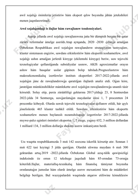 nerdan 2022-jılda 34 sentnerga, suwǵarılatuǵın maydanlar úlesi 1, 7 procentten 24 procentke kóbeydi. olarda suwdı tejovchi texnologiyalar qollanıw etildi, hár qıylı jónelislerde 465 klaster tashkil etildi. sawdanı erkinlestiriw hám eksporttı xoshametlew menen baylanıslı nızamshılıqtaǵı ózgertiwler 2017-2022-jıllarda mıywe-palız eginleri ónimleri eksportın 1, 7 esege, yaǵnıy 652, 3 million dollardan 1 milliard 134, 3 million dollarǵa shekem asırıw imkaniyatın berdi. usı waqıtta respublikamızda 3 mıń 142 ıssıxona iskerlik kórsetip atır. sonnan 1 mıń 622 tasi keyingi 5 jılda qurılǵan. olardıń ulıwma maydanı 6 mıń 300 gektardan artıq.2019 -2022-jıllarda ózbekstan global azıq-túlik qawipsizligi indeksinde óz ornın 12 tekshege jaqsıladi hám 85-orından 73-orınǵa kóterildi.ilajlar, materiallıq-texnikalıq hám finanslıq támiynat boyınsha orınlanatuǵın jumıslar hám olardı ámelge asırıw mexanizmi hám de múddetleri belgilep berilgen. bul wazıypalardıń waqıtında atqarıw etiliwine kómeklesiw boyınsha respublika hám aymaqlıq komissiyalar, mámleket statistika komiteti, kishi hámeldar ministrlik, keńseler, jergilikli hákimliklerdiń wazıypaları da óz ańlatpasın tapqan. qabıl etilgen qaǵıyda bolsa, shólkemlestirilediǵan bólindilerge waqtınsha yollanadigan …