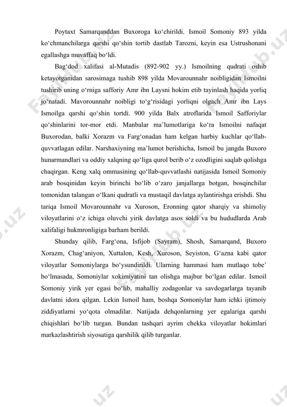 qa somoniylar ham ichki ijtimoiy ziddiyatlarni yo‘qota olmadilar. natijada dehqonlarning yer egalariga qarshi chiqishlari bo‘lib turgan. bundan tashqari ayrim chekka viloyatlar hokimlari markazlashtirish siyosatiga qarshilik qilib turganlar. 907 yilda ismoil somoniy vafot etib taxtni uning o‘g‘li ahmad ibn ismoil egalladi. ahmad uzoq vaqt hukmronlik qilmadi (907-914 yy.). uning davrida davlatni idora etishda arab tilini qayta tiklanishi ko‘pgina mahalliy zodagonlar va turk g‘ulomlarining noroziligini o‘yg‘otdi. natijada u 914 yilda turk g‘ulomlari tomonidan o‘ldirilib, taxtga uning 8 yoshli o‘g‘li nasr ibn ahmad o‘tirdi va u balog‘atga yetguncha davlat ishlarini vazir abdullo jayhoniy boshqarib turdi. 914 yil oxirida samarqandda yana qo‘zg‘olon ko‘tarildi. davlatning janubiy hududlarida bo‘lgan husayn ibn ali marvoziy rahbarligidagi qo‘zg‘olon ayniqsa keskin tus oldi. bu qo‘zg‘olon karmatlar g‘oyasi bayrog‘i ostida bo‘lib o‘tdi. bu qo‘zg‘olon 918 yilda bostirilib marvoziy asir olindi. ko‘p o‘tmay nasrning qarindoshi ahmad ibn nuh hokimiyatga qarshi bosh ko‘tardi. 922 yilda esa ilyos ibn ishoh qo‘zg‘olon ko‘tardi. tinmay davom …