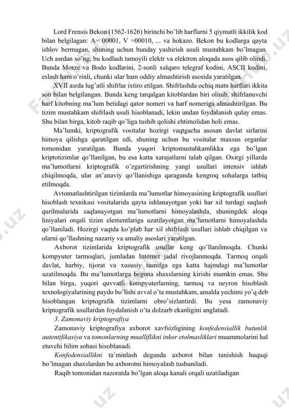’lmas edi. germaniyalik iogann tritemiy (1462-1516) kriptografiya bo’yicha birinchi darsliklardan birini yozgan. «ave maria» deb nomlangan ko’p qiymatli almashtirishli original shifrlashni taklif etgan. ochiq matnning har bir harfi shifrlovchining tanlovi bo’yicha bir emas, bir nechta harflarga almashtirilishi mumkin bo’lgan. bunda harflar harf yoki so’zlar bilan shunday almashtirilganki, natijada psevdomatn hosil bo’lgan. ko’p qiymatli almashtirish usulidan hozirgi kunda ham foydalaniladi (masalan, arj arxivatorida). italiyalik matematik mexanik vrach djirolamo kardano (1506-1576) kardano panjarasi deb nomlangan shifrlash tizimini ixtiro qilgan. ikkinchi jahon urushi vaqtida buyuk britaniya harbiy-dengiz qo’shinlarining mustahkam shifrlaridan biri shu tizim asosida yaratilgan. panjaralar chizilgan karton bo’lagida ixtiyoriy tartibda nomerlangan teshikchalar qilingan. shifrlangan matnni hosil qilish uchun, karton bo’lagini qog’ozni ustiga qo’yib, kartonning teshiklari bo’lgan joylariga tanlangan tartibda harflar yozib chiqilgan. karton olib tashlangandan so’ng, yozilgan harflarning oralari psevdomazmunli jumlalar bilan to’ldirilgan, shu orqali shifrlangan xabar yaratilgan. agar harflar orasidagi masofalar katta bo’lib, so’zlar uzunligi kichik bo’lsa (masalan ingliz tilidagi so’zlar), …