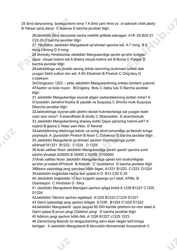 ming 28 shimoliy hindistonda jaloliddin manguberdiga qarshi qoʻshin tortigan qaysi viloyat hokimi edi a shatra viloyat hokimi edi b bursa c panjob d barcha javoblar tôğri 29jaloliddinga xat jônatib sening ôrtida islomning dushmani turibdi deb yozgan dehli sultoni kim edi. a sh eltutmish b pirshoh c chigʻatoy d oʻzbekxon 30chingizxon 1222 – yilda jaloliddin manguberdining ortidan kimlarni yubordi. atôqshin va bola noyon bchiğatoy botu c ôqtoy tulu d barcha javoblar tôğri. 31 jaloliddin manguberdiga xiyonat qilgan sarkardalarining ismlari nima? a gʻiyosiddin jamshid koshiy b yazdak va suqurjuq c shroful mulk suqurjuq dbarcha javoblar tôğri 32jaloloddinga xiyonat qilib qôshni davlat hukmdorlariga xat yozgan bosh vazir ismi nima? a sharoffiddin b shofiy c shamsiddin d sharofulmulk 33 jaloliddin manguberdining shaxsiy kotibi qaysi qalʼaning hokimi edi? a xojand b ğazna c naso yani niso d navkat 34jaloliddinning isfahonga kelish va uning aholi tomonidan qoʻllanishi kimga yoqmaydi. a .ğiyosiddin pirshoh b.nosir c.ôzbekxon d barcha …