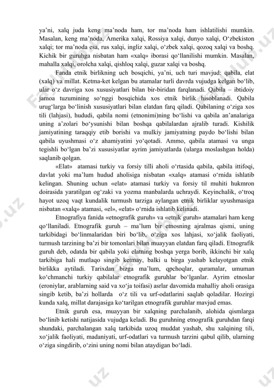 tarkib topgan? yuqoridagi tamoyillarga to‘la rioya qilingan holdagina ayrim xalq etnogeneziga oid muammolarni ilmiy nuqtai nazardan mukammal va har tomonlama ochib berish imkoniyati paydo bo‘ladi. ammo, o‘rta osiyoda, xususan o‘zbekiston hududlarida qadimgi davrlardan sodir bo‘lib kelayotgan etnik jarayonlarni har tomonlama yoritishdan avval ayrim fanlar sohasida qo‘lga kiritilgan yutuqlarni oxiriga yetkazish bilan undan boshqa soha mutaxassislari ham foydalanishi mumkin bo‘lgan darajasiga chiqarish maqsadga muvofiqdir. so‘nggi yillardagi arxeologik izlanishlar qadimgi aholining moddiy va ma’naviy madaniyati, uning turmush tarzi, uy-ro‘zg‘or ashyolari, an’anaviy xo‘jaligi va boshqalar haqida muhim ma’lumotlar olish imkonini berdi. bu jarayon esa yangi antropologik ma’lumotlar to‘plash va ularni tahlil etishga asos bo‘ldi. 3. etnogenezni o’rganishdagi asosiy belgilar va atamalar etnogenez va xalqning etnik rivojlanishini o‘rganishda etnik belgilar va etnik omillarning tarkib topish jarayonini kuzatib borish etnogenetik tadqiqotlarni to‘g‘ri yo‘nalishga soladi. etnik omillar tarkibini hududiy birlik, iqtisodiy-xo‘jalik birligi, etnomadaniy birlik, antropologik tip birligi va siyosiy uyushma birligi, ya’ni, etnosning ma’lum bir davlat …