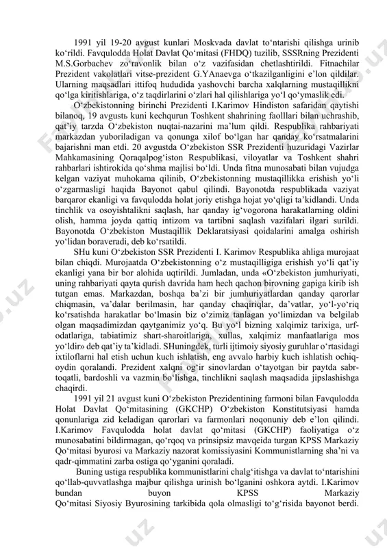 haqiqiy davlatchiligiga erishdi. bu xalqning ko‘p asrlik tarixida buyuk voqeadir. «o‘zbekiston respublikasining davlat mustaqilligi asoslari to‘g‘risida»gi konstitutsiyaviy qonunda respublikadagi ko‘p millatli aholining xohish-irodasi mustahkamlanib qo‘yildi va umumxalq, referendumi buni qat’iy tasdiqladi. bu tarixiy voqea davlatimiz yilnomasiga zarhal harflar bilan yozib qo‘yildi. 1991 yil 19-20 avgust kunlari moskvada davlat to‘ntarishi qilishga urinib ko‘rildi. favqulodda holat davlat qo‘mitasi (fhdq) tuzilib, sssrning prezidenti m.s.gorbachev zo‘ravonlik bilan o‘z vazifasidan chetlashtirildi. fitnachilar prezident vakolatlari vitse-prezident g.yanaevga o‘tkazilganligini e’lon qildilar. ularning maqsadlari ittifoq hududida yashovchi barcha xalqlarning mustaqillikni qo‘lga kiritishlariga, o‘z taqdirlarini o‘zlari hal qilishlariga yo‘l qo‘ymaslik edi. o‘zbekistonning birinchi prezidenti i.karimov hindiston safaridan qaytishi bilanoq, 19 avgustь kuni kechqurun toshkent shahrining faolllari bilan uchrashib, qat’iy tarzda o‘zbekiston nuqtai-nazarini ma’lum qildi. respublika rahbariyati markazdan yuboriladigan va qonunga xilof bo‘lgan har qanday ko‘rsatmalarini bajarishni man etdi. 20 avgustda o‘zbekiston ssr prezidenti huzuridagi vazirlar mahkamasining qoraqalpog‘iston respublikasi, viloyatlar va toshkent shahri rahbarlari ishtirokida qo‘shma majlisi bo‘ldi. unda fitna …