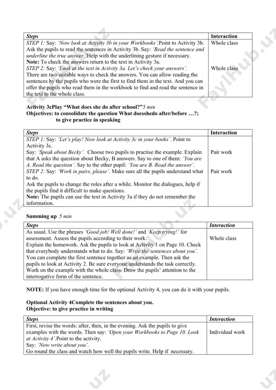 and sing it’. look at unit 2 lesson 1 activity 1 for the dvd script. whole class activity2listen, read and tick. 5 min objectives: to consolidate the time structures; to give practice in listening and reading steps interaction step 1: say: ‘open your workbooks to page 9. look at activity 2’. point to the activity. say: ‘listen to the dvd and tick the time you hear’. help them: play the dvd, stop after # 1 and check it together. say: ‘it’s 3.05’. ask the pupils to repeat after you. step 2: play the dvd from the stop. ask the pupils to listen and tick the other times. step 3: play the dvd again and ask the pupils to check their answers together. say: ‘compare the answers in pairs.’ dvd script: 1) it’s 3.05; 2) it’s 4.35; 3) it’s 5.50; 4) it’s 6.45; 5) it’s 9.30; 6) it’s 10.55; 7) it’s …
