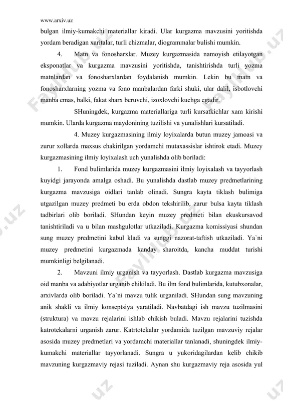 ilmasini (struktura) va mavzu rejalarini ishlab chikish buladi. mavzu rejalarini tuzishda katrotekalarni urganish zarur. katrtotekalar yordamida tuzilgan mavzuviy rejalar asosida muzey predmetlari va yordamchi materiallar tanlanadi, shuningdek ilmiy-kumakchi materiallar tayyorlanadi. sungra u yukoridagilardan kelib chikib mavzuning kurgazmaviy rejasi tuziladi. aynan shu kurgazmaviy reja asosida yul kursatkichlar, ma`ruza matnlari va me`moriy-badiiy echim loyixasi tuziladi. shu reja asosida ekuskursovodlar bilan mashgulot utkazilib, kurgazma mavzusini ilmiy urganish va tayyorlash nixoyasiga etadi. 3. me`moriy yunalish. mavzudan, mavzuning ilmiy kontseptsiyasi va kurgazma rejasidan, kartotekalardagi ma`lumotlardan, mavzuviy rejadan kelib chikib kurgazmaning bosh me`moriy-badiiy echimi umumiy tarzda rejalashtiriladi. shu echim mavzuviy-kurgazmaviy reja asosida mme`moriy-badiiy yochim loyixasi ishlab chikiladi. sungra aynan shu loyixa asosida montaj ishlari olib boriladi, kurgazmani targib kiluvchi taklifnomalar, afishalar nashr etiladi. aynan shu uchinchi yunalishda ilmiy xodimlar, musavvirlar, dizaynerlar va me`morlar birgalikda ish olib boradilar.