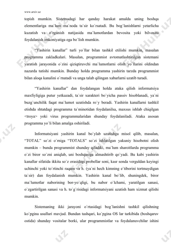 n sanasi va h. to`g`risidagi informatsiyani uzatish ham xizmat qilishi mumkin. sistemaning ikki jarayoni o`rtasidagi bog`lanishni tashkil qilishning ko`pgina usullari mavjud. bundan tashqari, ko`pgina os lar tarkibida (boshqaruv ostida) shunday vositalar borki, ular programmistlar va foydalanuvchilar ishini anchagina yengillashtiradi. asosiy muammo shundaki, ruxsat etilmagan “yashirin kanallar”ni ruxsat etilganlardan, ya`ni xavfsizlik siyosati tomonidan ta`qiqlanganlaridan ajratish juda qiyin. oxir oqibatda buni “yashirin kanallar”ning tashkilotga yetkazuvchi talofotlaridangina aniqlash mumkin. “yashirin kanallar”ning alohida, o`ziga xos xususiyati quyidagilardan iborat: past darajadagi o`tkazish qobiliyati (ular orqali faqatgina kichik miqdordagi informatsiyani uzatish mumkin); ularni tashkil qilishdagi qiyinchiliklar; odatda, ular tomonidan yetkaziladigan katta bo`lmagan talofotlar. shuningdek, ular ko`zga ko`rinmas, sezilmaydigan bo`lishadi, shuning uchun ularga qarshi kamdan-kam hollarda maxsus himoya choralari qo`llaniladi. odatda, puxta ishlab chiqilgan xavfsizlik siyosatining vakolatlari yetarli bo`ladi. «maskarad» (inglizcha «mask» - niqob so`zidan olingan) - deganda bir foydalanuvchining boshqa foydalanuvchi nomidan harakat qilishi tushuniladi. bunda bu harakatlar boshqa foydalanuvchi uchun ruxsat etilgan bo`ladi. bu yerda …