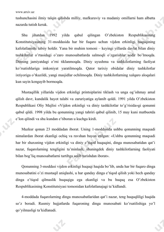 o’z boradi. rasmiy hujjatlarda fuqaroning dinga munosabati ko’rsatilishiga yo’l qo’yilmasligi ta’kidlanadi. vijdon erkinligi haqidagi qonunning 5-moddasida o’zbekiston respublikasida din va diniy tashkilotlar davlatdan ajratilganligi ko’rsatilgan. bu degani davlat diniy masalalar bilan shug’ullanmaydi, diniy tashkilot va diniy boshqarma ishlariga aralashmaydi. din va diniy tashkilotlar ham davlat ishlariga aralashmasligi lozim. lekin diniy tashkilotlar jamoat ishlarida ishtirok etish huquqiga egalar. shuningdek, mazkur moddada davlat turli diniy konfessiyalar o’rtasidagi tinchlik va totuvlikni qo’llab-quvvatlashi, konfessiyalar o’rtasida adovatni avj oldirishga, xususan, bir diniy konfessiyadagi dindorni boshqasiga kiritishga qaratilgan xatti-harakatlarga, missionerlikka yo’l qo’ymasligi ta’kidlangan. diniy tashkilotlarga o’zbekiston respublikasida diniy xarakterga ega bo’lgan partiyalar tuzish, respublikadan tashqaridagi diniy partiyalarning bo’lim yoki filiallarini ochish man etiladi. dindan davlatga va konstitutsiyaga qarshi targ’ibot olib borishda, dushmanlik, nafrat, millatlararo adovat uyg’otish, axloqiy negizlarni va fuqaroviy totuvlikni buzishda, bo’hton, vaziyatni beqarorlashtiruvchi uydirmalar tarqatishda, aholi o’rtasida vahima chiqarishda hamda davlatga, jamiyat va shaxsga qarshi qaratilgan boshqa xatti-harakatlarda foydalanishga yo’l qo’yilmaydi. terrorizm, narkobiznes va …