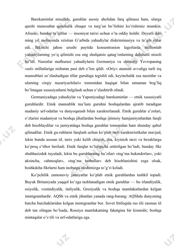 a olishimizga to’g’ri keladi. ko’pchilik zamonaviy jamiyatlar ko’plab etnik guruhlardan tashkil topadi. buyuk britaniyada yaqqol ko’zga tashlanadigan etnik guruhlar — bu irlandiyalik, osiyolik, vestindiyalik, italiyalik, gresiyalik va boshqa mamlakatlardan kelgan immigrantlardir. aqsh va etnik jihatdan yanada rang-barang; aqshda dunyoning barcha burchaklaridan kelgan immigrantlar bor. sovet ittifoqida rus tili rasman til deb tan olingan bo’lsada, rossiya mamlakatning fakatgina bir kismidir; boshqa mintaqalar o’z tili va urf-odatlariga ega. bugungi kunda ham sanoatlashgan, hamda sanoatlashmagan jamiyatlarning aksariyati plyuralistik jamiyatlardir. plyuralistik jamiyat — iqgisodiy va siyosiy jihatdan birlashgan, lekin boshqa jihatlardan keskin farq qiladigan bir necha yirik etnik guruhlardan iborat bo’lgan jamiyatdir. bu atamani j.s.farnioll yava va birma haqidagi asarida ilk bor qo’llagan. birma va yavaga kelgan odamning ko’ziga tashlanadigan birinchi narsa — bu xalqlarning aralashuvidir: yevropaliklar, xitoyliklar, hindlar va mahal-liy xamzlar tom ma’noda aralashib ketganlar. ammo ular bir-biriga qo’shilib ketmaydilar... bu plyuralistik jamiyat, uning turli guruhlari yonma-yon, yagona siyosiy birlik ichida yashaydilar. ko’pchilik …