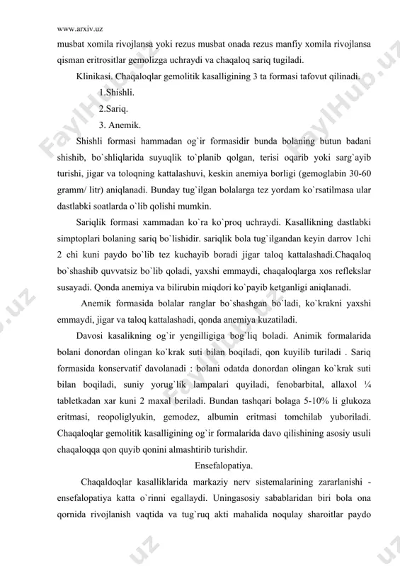 litik kasalligining og`ir formalarida davo qilishining asosiy usuli chaqaloqqa qon quyib qonini almashtirib turishdir. ensefalopatiya. chaqaldoqlar kasalliklarida markaziy nerv sistemalarining zararlanishi - ensefalopatiya katta o`rinni egallaydi. uningasosiy sabablaridan biri bola ona qornida rivojlanish vaqtida va tug`ruq akti mahalida noqulay sharoitlar paydo bo`lib qolishidir . xayotning birinchi xaftasida o`lib ketadigan chaqaloqlarning taxminan 50% ni entefalopatiya bilan tutilgan bolalar tashkil qiladi. markaziy nerv sistemasining zararlanishi chaqaloq xayoti uchun xafli bo`libgina qolmay balki ko`pgina umirbot yoqolmaydigan asoratlar qoldiribketishi mumkin. uning rivojlanishida asosiy omil quyidagilardan iboratdir: 1. ona salomatligi - xomiladorlik davrida o`tkir va xronik kasalliklar, dorilar ichish. 2.kasb-kori, ximyaviy moddalar radiatsita va boshqa zararli korxonalar. 3. bola tushish xolatlari. 4. suniy abortga urinishlar. 5.ota – onasining zararli odatlari - ichkilik ichish chekish va boshqalar. 6.og`ir taksikozlar. 7. tug`ruqning og`ir o`tishi. 8.tug`ruq maxalidagi asfiksiya 5 minutda o`tsa. klinikasi: dastlabki simptomlaridan biri nafas olishning buzilishidir. nafas odatda tezlashib 90-140 ta gacha boradi. 1 minutda, shovqinli …