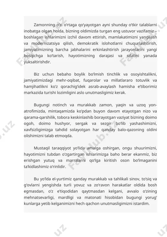 harakatlar oldida bosh egmasdan, o‘z e’tiqodidan qaytmasdan kelgani, avvalo o‘zining mehnatsevarligi, mardligi va matonati hisobidan bugungi yorug‘ kunlarga yetib kelganimizni hech qachon unutmasligimizni istardim. hozirgi kunlarda ham bizning tanlagan yo‘limizga shubha tug‘dirish, kechagi davrni ko‘rmagan, tajribasi yetarli bo‘lmagan yoshlarni yo‘ldan ozdirishga, istiqlolimizning ma’no-mazmunini soxtalashtirishga, bizni yana eski qolip va tobelikka qaytarishga urinadigan kuchlar va harakatlar kam emas. lekin bu kuchlar bir haqiqatni anglab olishi kerak. bugun biz kechagi – 90-yillardagi o‘ta sodda, hech qanday siyosiy tajribaga ega bo‘lmagan odamlar emasmiz. biz bugun mustaqillik yillarida katta qiyinchilik va sinovlarda toblangan, dunyoqarashi, siyosiy va fuqarolik saviyasi, ijtimoiy faolligi o‘sib borayotgan, o‘zbekona aytganda, biz bugun oqni qoradan ajrata oladigan xalqmiz. bizning xalqimiz, avvalo, yigirma bir yil davomida voyaga yetgan, mustaqil fikrlashga, yuksalib borayotgan ongu tafakkurga ega bo‘lgan navqiron avlodimiz porloq kelajagimizga katta ishonch bilan qaraydi va o‘z tanlab olgan yo‘lidan hech qachon – men takror aytaman – hech qachon ortga qaytmaydi. bugun jahon …