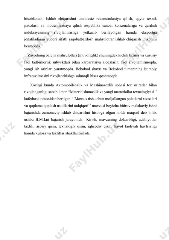 kiston mustaqillik yillarida korxona jadal rivojlanib quvvati yildan yilga ortib bormoqda 2020-yil 5-mart kuni “oʻzbekiston temir polat kombinati” aksiyadorlik jamiyati 76 yoshga toldi. zavod bazaviy sanoat bolib, barcha boshqa korxonalar bilan yaqin aloqada bolganligi sababli oʻzbekiston reapublikasida qora metallurgiyani rivojlantirish iqtisodiyotni rivojlantirishning hozirgi bosqichini ustuvor davlat vazifasi hisoblanadi. ishlab chiqarishni uzuluksiz rekanstruktsiya qilish, qayta texnik jixozlash va modernizatsiya qilish respublika sanoat korxonalariga va qurilish induksiyasining rivojlantirishga yetkazib berilayotgan hamda eksportga jonatiladigan yuqori sifatli raqobatbardosh mahsulotlar ishlab chiqarish imkonini bermoqda. zavodning barcha mahsulotlari (muvofiqlik) shuningdek kichik biznes va xususiy faol tadbirkorlik subyektlari bilan karparatsiya aloqalarini faol rivojlantirmoqda, yangi ish orinlari yaratmoqda. bekobod shaxri va bekobod tumanining ijtimoiy infratuzilmasini rivojlantirishga salmoqli hissa qoshmoqda. xozirgi kunda avtomobilsozlik va mashinasozlik sohasi tez su’ratlar bilan rivojlanganligi sababli men “materialshunoslik va yangi matteriallar texnalogiyasi’’ kafedrasi tomonidan berilgan ‘’maxsus tish uchun moljallangan polatlarni xossalari va qoplama qoplash usulllarini tadqiqoti’’ mavzusi boyicha bitiruv malakaviy ishni bajarishda zamonaviy ishlab …