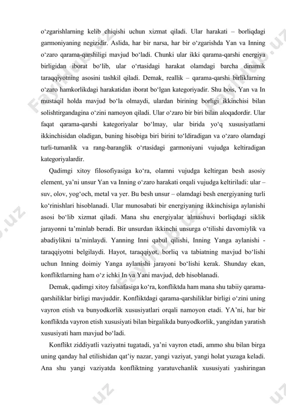 yanning inni qabul qilishi, inning yanga aylanishi - taraqqiyotni belgilaydi. hayot, taraqqiyot, borliq va tabiatning mavjud bo‘lishi uchun inning doimiy yanga aylanishi jarayoni bo‘lishi kerak. shunday ekan, konfliktlarning ham o‘z ichki in va yani mavjud, deb hisoblanadi. demak, qadimgi xitoy falsafasiga ko‘ra, konfliktda ham mana shu tabiiy qarama-qarshiliklar birligi mavjuddir. konfliktdagi qarama-qarshiliklar birligi o‘zini uning vayron etish va bunyodkorlik xususiyatlari orqali namoyon etadi. ya’ni, har bir konfliktda vayron etish xususiyati bilan birgalikda bunyodkorlik, yangitdan yaratish xususiyati ham mavjud bo‘ladi. konflikt ziddiyatli vaziyatni tugatadi, ya’ni vayron etadi, ammo shu bilan birga uning qanday hal etilishidan qat’iy nazar, yangi vaziyat, yangi holat yuzaga keladi. ana shu yangi vaziyatda konfliktning yaratuvchanlik xususiyati yashiringan bo‘ladi. konfliktning mazkur yaratuvchanlik qobiliyatini ko‘ra bilish, uni anglash va o‘z maqsadlarida ishlata olish konfliktning yaratuvchanlik yechimi bilan bog‘liq bo‘lgan vaziyat hisoblanadi. konfliktlarni doimo yaratuvchanlik sari yo‘naltira bilish ma’lum bilim va malakalarni talab etadi. konfliktning yaratuvchanlik imkoniyati: конфликт, куйидаги ҳолларда …