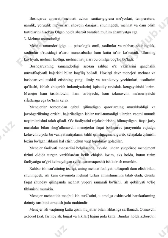 ki faqat shunday qilinganda mehnat yuqori samarali bo'lishi, ish qobiliyati to'liq tiklanishi mumkin. menejer mehnatida maqbul ish surû'atini, u amalga oshiruvchi harakatlarning doimiy tartibini o'rnatish juda muhimdir. menejer ish vaqtining katta qismi hujjatlar bilan ishlashga sarflanadi. olinuvchi axborot (xat, farmoyish, hujjat va h.k.lar) hajmi juda katta. bunday holda axborotni «filtrdan» o'tkazish juda muhimdir. rahbarga faqat u hal qilishi murnkin bo'lgan axborot berilishi lozim. bu bosqichda rahbarga axborotni ijrochilar o'rtasida taqsimicvchi kotib yoki yordamchi (referent) katta ko'mak beradi. u malakali xodim bo'lishi, menejmentning barcha bo'linmalari va tashkilotlari faoliyati xususiyatini bilishi lozim. rahbar va unga bo'ysunuvchi boshqaruv apparati o'rtasida majburiyatlarni maqbul taqsimlash rahbarga ish vaqtini samarali sarflashga imkon beradi. ijrochilarga mavjud qonunchilik doirasida iloji boricha ko'proq hujjatga imzo chekishi uchun imkon berish kerak. bu rahbar vaqtini tejash, ijrochilar tashabbuskorligi va javobgarligini oshirish imkonini beradi. menejerlar faoliyatida turli-tuman yig'ilish va majlislar muhim o'rin egallab, ularga ish vaqtining 77 foizi sarf bo'ladi. shu sababli, …