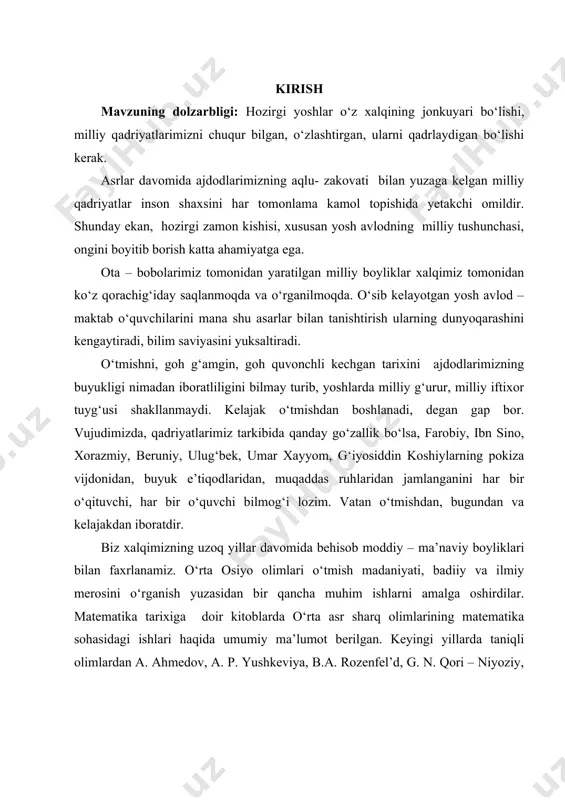 as ruhlaridan jamlanganini har bir o‘qituvchi, har bir o‘quvchi bilmog‘i lozim. vatan o‘tmishdan, bugundan va kelajakdan iboratdir. biz xalqimizning uzoq yillar davomida behisob moddiy – ma’naviy boyliklari bilan faxrlanamiz. o‘rta osiyo olimlari o‘tmish madaniyati, badiiy va ilmiy merosini o‘rganish yuzasidan bir qancha muhim ishlarni amalga oshirdilar. matematika tarixiga doir kitoblarda o‘rta asr sharq olimlarining matematika sohasidagi ishlari haqida umumiy ma’lumot berilgan. keyingi yillarda taniqli olimlardan a. ahmedov, a. p. yushkeviya, b.a. rozenfel’d, g. n. qori – niyoziy, s. x. sirojiddinov, g‘. jalolov va boshqalarning qilgan ishlari shu olimlar ijodi haqidagi ma’lumotni yanada kengaytiradi va ularning metodlari bilan tanishtiradi. hozir maktablarda qo‘llanilayotgan matematika dasturi va darsliklarda o‘rta osiyo xalqlari allomalarining, matematika sohasiga qo‘shgan hissalari haqida ma’lumot kam va umumiy tarzda. matematikadan boshlang’ich ta’lim-tarbiyaviy vazifalarni nazariy bilimlar tizimi asosidagina hal etish mumkin. o'qitishning ma’lum mazmuni va o’qituvchilarning aqliy faoliyati bilan ta’sirlanadigan u yoki bu o’quv yo’nalishi ucnun eng samarali usullarni qo’lay bilish …