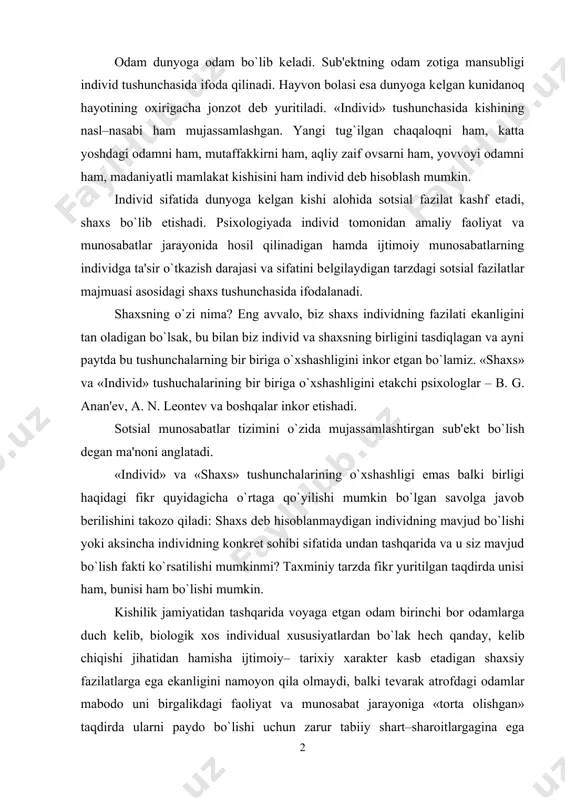 i bor odamlarga duch kelib, biologik xos individual xususiyatlardan bo`lak hech qanday, kelib chiqishi jihatidan hamisha ijtimoiy– tarixiy xarakter kasb etadigan shaxsiy fazilatlarga ega ekanligini namoyon qila olmaydi, balki tevarak atrofdagi odamlar mabodo uni birgalikdagi faoliyat va munosabat jarayoniga «torta olishgan» taqdirda ularni paydo bo`lishi uchun zarur tabiiy shart–sharoitlargagina ega bo`ladi. hayvonlar orasida tarbiyalangan bolalar tajribasini o`rganish bu vazifani amalga oshirishning g`oyat darajada murakkabligidan dalolat beradi. «individ» va «shaxs» tushunchalarining bir biriga mos kelmasligi va aynan o`xshash emasligi faktidan shu narsa ayonki, shaxs tushunchasi birgalikdagi faoliyatning har bir ishtirokchisi uchun ushbu faoliyatning mazmuni, qadriyatlari va mohiyati orqali namoyon bo`ladigan shaxslararo barqaror bog`lanishlar tizimidagina anglanilishi mumkin. tashqaridan shunchaki qaraganda bu sub'ek–sub'ekt munosabatidek ko`rinadi, chuqurroq yondoshadigan bo`lsak bevosita sub'ekt–sub'ek aloqasi shunchaki o`zicha mavjud bo`lishidan ko`ra ko`proq allaqanday ob'ektlar (moddiy yoki xayoliy) ob'ektlar vositasida namoyon bo`lishi aniqlanadi. bu individning boshqa individga munosabati faoliyat ob'ekti (sub'ekt–ob'ekt–sub'ekt) orqali namoyon bo`ladi, demakdir. aytganlarning hammasi shaxsni faoliyatda …
