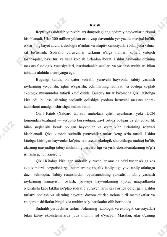 ilishi kabi faktlar ko'plab sudralib yuruvchilarni xavf ostida qoldirgan. ushbu turlarni saqlash va ularning hayotini davom ettirish uchun turli mamlakatlar va xalqaro tashkilotlar birgalikda muhim sa'y-harakatlar olib bormoqda. sudralib yuruvchilar turlari o'zlarining fiziologik va ekologik xususiyatlari bilan tabiiy ekosistemalarda juda muhim rol o'ynaydi. masalan, ular o'zining oziqlanish odatlariga ko'ra, ekotizimlarda oziq-ovqat zanjirlarini tashkil etishda, kasalliklarni tarqatishda va boshqa hayvonlar bilan o'zaro aloqalar orqali tabiiy muvozanatni saqlashda faol ishtirok etadi. sudralib yuruvchilarning ekologik ahamiyatidan biri shundaki, ular turli ekotizimlarda o'zlarining ozuqalarini topish, tuxum qo'yish va yirik yirtqichlardan himoya qilish kabi maxsus biologik jarayonlarni amalga oshiradi. reptiliya turlari ko'plab o'simliklar va kichik hayvonlar bilan oziqlanib, o'z navbatida, yirik yirtqichlar uchun ozuqa manbai bo'lib xizmat qiladi. sudralib yuruvchilarning ko'pchiligi nafaqat tabiatda, balki odamlar uchun ham dolzarb ahamiyatga ega. masalan, ba'zi kollar va toshbaqalar insonlarning tibbiy tadqiqotlarida, shuningdek, tibbi preparatlar ishlab chiqarishda foydalaniladi. boshqa turlar esa odamlar uchun turistik qiziqish manbai bo'lishi mumkin, bu …