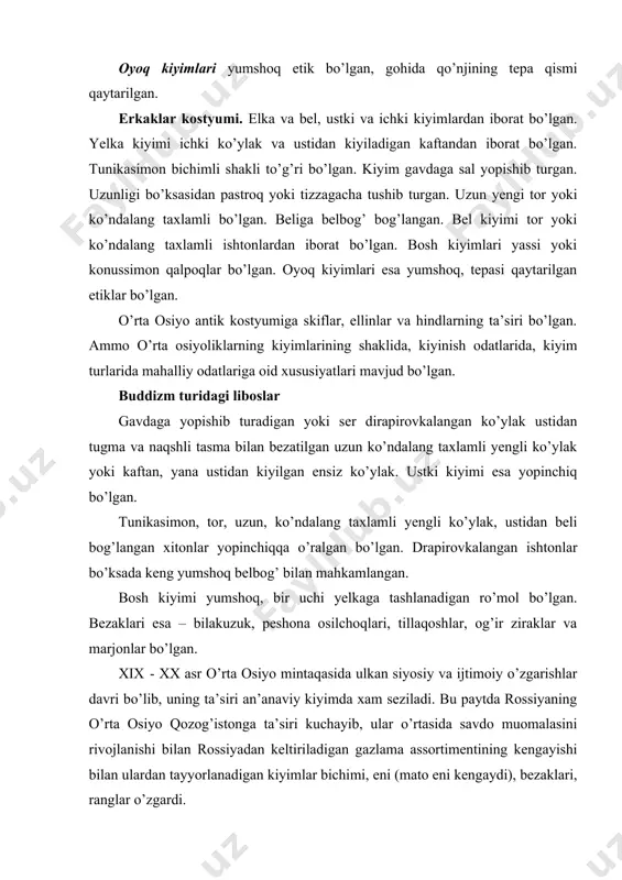 t bo’lgan. oyoq kiyimlari yumshoq etik bo’lgan, gohida qo’njining tepa qismi qaytarilgan. erkaklar kostyumi. elka va bel, ustki va ichki kiyimlardan iborat bo’lgan. yelka kiyimi ichki ko’ylak va ustidan kiyiladigan kaftandan iborat bo’lgan. tunikasimon bichimli shakli to’g’ri bo’lgan. kiyim gavdaga sal yopishib turgan. uzunligi bo’ksasidan pastroq yoki tizzagacha tushib turgan. uzun yengi tor yoki ko’ndalang taxlamli bo’lgan. beliga belbog’ bog’langan. bel kiyimi tor yoki ko’ndalang taxlamli ishtonlardan iborat bo’lgan. bosh kiyimlari yassi yoki konussimon qalpoqlar bo’lgan. oyoq kiyimlari esa yumshoq, tepasi qaytarilgan etiklar bo’lgan. o’rta osiyo antik kostyumiga skiflar, ellinlar va hindlarning ta’siri bo’lgan. ammo o’rta osiyoliklarning kiyimlarining shaklida, kiyinish odatlarida, kiyim turlarida mahalliy odatlariga oid xususiyatlari mavjud bo’lgan. buddizm turidagi liboslar gavdaga yopishib turadigan yoki ser dirapirovkalangan ko’ylak ustidan tugma va naqshli tasma bilan bezatilgan uzun ko’ndalang taxlamli yengli ko’ylak yoki kaftan, yana ustidan kiyilgan ensiz ko’ylak. ustki kiyimi esa yopinchiq bo’lgan. tunikasimon, tor, uzun, ko’ndalang taxlamli yengli ko’ylak, …