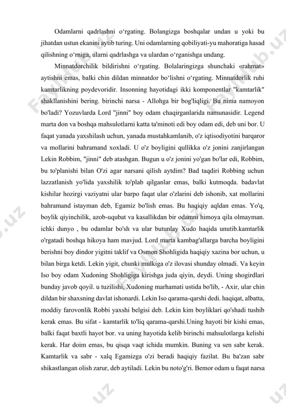 sning davlat ishonardi. lekin iso qarama-qarshi dedi. haqiqat, albatta, moddiy farovonlik robbi yaxshi belgisi deb. lekin kim boyliklari qo'shadi tushib kerak emas. bu sifat - kamtarlik to'liq qarama-qarshi.uning hayoti bir kishi emas, balki faqat baxtli hayot bor. va uning hayotida kelib birinchi mahsulotlarga kelishi kerak. har doim emas, bu qisqa vaqt ichida mumkin. buning va sen sabr kerak. kamtarlik va sabr - xalq egamizga o'zi beradi haqiqiy fazilat. bu ba'zan sabr shikastlangan olish zarur, deb aytiladi. lekin bu noto'g'ri. bemor odam u faqat narsa va hatto eng qiyinda hamma narsa oladi, bu aqlimiz ora ushlab qoladi, hech narsa orqaga tutmaydi. iisus xristos namoyon to'g'ri sabr. haqiqiy kamtarlik haqiqiy, masalan - masih najotkor deb. yuqori maqsadda, u quvg'inlarga va hatto xochdagi o'limidan azob. u hech kim zarar istasam g'azablangan bo'lsin? yo'q va inson, xudoning amlari yuvoshgina hayotga barcha yordamga sabr kerak.kamtarlik, va sabr yuqorida bayon qilingan. bu ikkiga nisbatan bog'liq? sabr …
