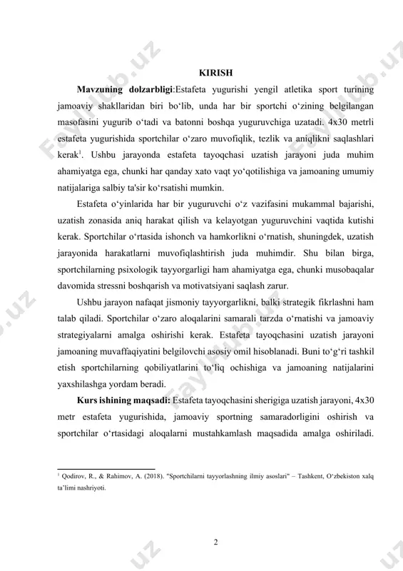 hirishi kerak. estafeta tayoqchasini uzatish jarayoni jamoaning muvaffaqiyatini belgilovchi asosiy omil hisoblanadi. buni to‘g‘ri tashkil etish sportchilarning qobiliyatlarini to‘liq ochishiga va jamoaning natijalarini yaxshilashga yordam beradi. kurs ishining maqsadi: estafeta tayoqchasini sherigiga uzatish jarayoni, 4x30 metr estafeta yugurishida, jamoaviy sportning samaradorligini oshirish va sportchilar o‘rtasidagi aloqalarni mustahkamlash maqsadida amalga oshiriladi. ushbu jarayonning asosiy maqsadi sportchilarning uzatish texnikasini mukammal o‘rganish, tezlikni saqlash va to‘g‘ri muvofiqlikni ta'minlashdir. kurs ishining vazifasi: estafeta tayoqchasini uzatish jarayonida sportchilar o‘rtasida ishonch va hamkorlikni rivojlantirish, shuningdek, musobaqa sharoitlarida stressni boshqarish va motivatsiyani oshirish ham muhimdir. bunday tayyorgarlik jarayoni sportchilarning individual malakalarini yaxshilashga, jamoa strategiyalarini samarali amalga oshirishga va yakuniy natijalarni yaxshilashga yordam beradi. kurs ishining tarkibiy tuzilmasi:ushbu kurs ishi 2 ta bob,6 ta reja, xulosa va foydalanilgan adabiyotlardan iborat. i.bob.estafeta yugurishiga tayyorgarlik. 1.1.sportchilarni tanlash va o‘rgatish sportchilarni tanlash va o‘rgatish jarayoni sportning har qanday turida muhim ahamiyatga ega. bu jarayon sportchilarning jismoniy, ruhiy va texnik ko‘nikmalarini rivojlantirishda …