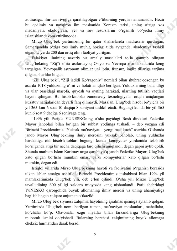 oq, falsafa kabi ko‘plab sohalarga oid asarlari, samarqand, buxoro, xiva, toshkent, shahrisabz, termiz va boshqa shaharlardagi qadimiy obidalar butun bashariyatning ma’naviy mulki hisoblanadi. o‘sha davrdagi eng buyuk mutafakkir olimlardan biri muhammad muso xorazmiydir. bugun butun dunyo foydalanadigan hisob-kitob amallari, zamonaviy texnologiyalar faoliyati ana shu bobokalonimiz yaratgan qoidalarga asoslanadi. butun dunyo xorazmiyning ilm-fan rivoji yo‘lidagi hissasini yuksak qadrlaydi, uni voyaga yetkazgan zaminga alohida ehtirom bilan qaraydi. ahmad farg‘oniyning “astronomiya asoslari” nomli asari o‘n ikkinchi asrda lotin va ivrit tillariga tarjima qilingani, keyinchalik italiya, germaniya, fransiya, gollandiya va aqsh kabi ko‘plab mamlakatlarda qayta-qayta chop etilgani uning naqadar ulkan ahamiyatga egaligini ko‘rsatadi. allomaning yer sharsimon shaklda ekanligi borasidagi qarashlarini oradan sakkiz yuz yil o‘tib amalda isbotlagan mashhur sayyoh xristofor kolumb “er meridianining bir darajasi miqdori haqidagi al-farg‘oniy hisoblarining to‘g‘riligiga to‘la ishonch hosil qildim”, deya dastxat qoldirgan. o‘n oltinchi asrda oydagi kraterlardan biriga bobokalonimiz nomi berilgan. yunesko qaroriga muvofiq 1998-yilda ahmad farg‘oniy tavalludining 1200 …