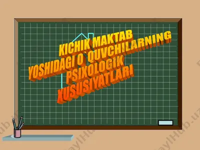 kichik maktab yoshidagi o`quvchilarning psixologik xususiyatlari — PPT