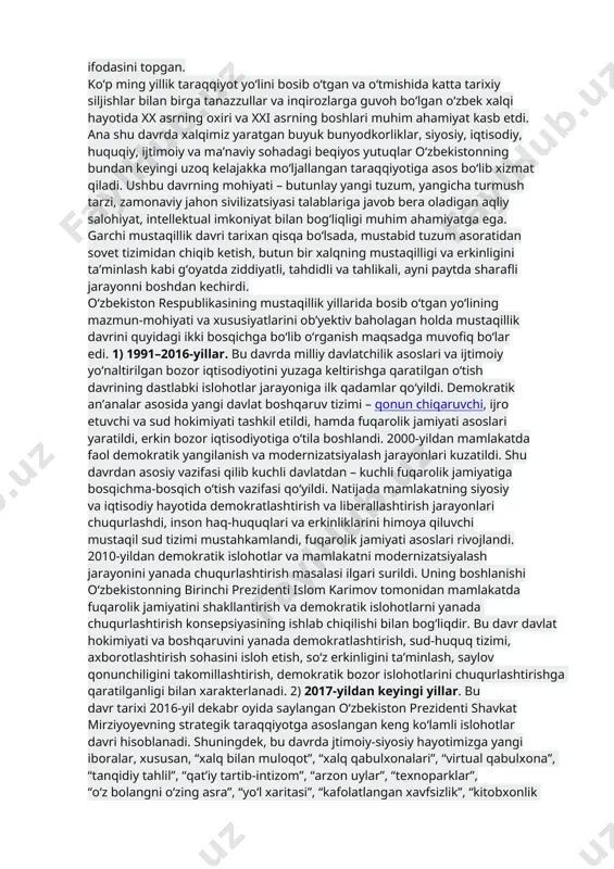 mat qiladi. ushbu davrning mohiyati – butunlay yangi tuzum, yangicha turmush tarzi, zamonaviy jahon sivilizatsiyasi talablariga javob bera oladigan aqliy salohiyat, intellektual imkoniyat bilan bog‘liqligi muhim ahamiyatga ega. garchi mustaqillik davri tarixan qisqa bo‘lsada, mustabid tuzum asoratidan sovet tizimidan chiqib ketish, butun bir xalqning mustaqilligi va erkinligini ta’minlash kabi g‘oyatda ziddiyatli, tahdidli va tahlikali, ayni paytda sharafli jarayonni boshdan kechirdi. o‘zbekiston respublikasining mustaqillik yillarida bosib o‘tgan yo‘lining mazmun-mohiyati va xususiyatlarini ob’yektiv baholagan holda mustaqillik davrini quyidagi ikki bosqichga bo‘lib o‘rganish maqsadga muvofiq bo‘lar edi. 1) 1991–2016-yillar. bu davrda milliy davlatchilik asoslari va ijtimoiy yo‘naltirilgan bozor iqtisodiyotini yuzaga keltirishga qaratilgan o‘tish davrining dastlabki islohotlar jarayoniga ilk qadamlar qo‘yildi. demokratik an’analar asosida yangi davlat boshqaruv tizimi – qonun chiqaruvchi, ijro etuvchi va sud hokimiyati tashkil etildi, hamda fuqarolik jamiyati asoslari yaratildi, erkin bozor iqtisodiyotiga o‘tila boshlandi. 2000-yildan mamlakatda faol demokratik yangilanish va modernizatsiyalash jarayonlari kuzatildi. shu davrdan asosiy vazifasi qilib kuchli davlatdan …
