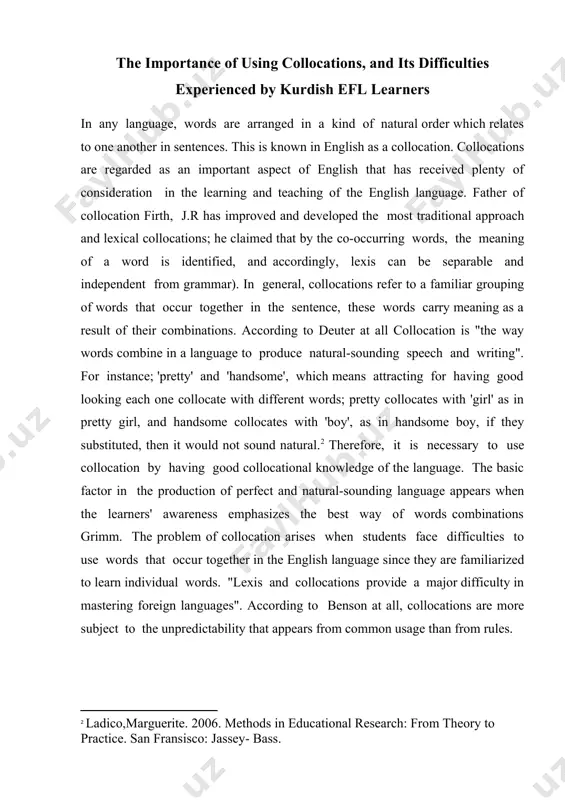 ory to practice. san fransisco: jassey- bass.] most researchers attribute the low level of collocational knowledge to some reasons for instance; unfamiliarity with english collocation structures, also the negative transfer from the first language. the objectives of this study are: 1. to demonstrate the importance of using collocation in common usage among students.[footnoteref:3] [3: bojaxhi, dardane. 2021. theoretical overview of the structure and development of collocations. ] 2. to investigate the performance of four-year students of the english department at soran university. 3. to reveal the obstacles which impede soran university learners from learning and using collocation. 1.2 the current paper hypothesizes; 1. that kurdish efl learners have little knowledge of collocations and face difficulties in their performance while using them. 2. most of the teachers do not pay much attention to teaching collocation as it is required. 2. literature review 2.1 definition of collocations different scholars have defined the …