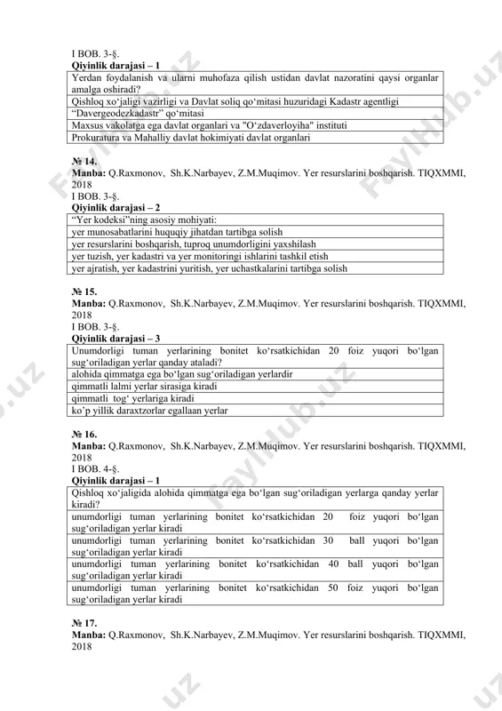 yev, z.m.muqimov. yer resurslarini boshqarish. tiqxmmi, 2018 i bob. 3-§. qiyinlik darajasi – 2 “yer kodeksi”ning asosiy mohiyati: yer munosabatlarini huquqiy jihatdan tartibga solish yer resurslarini boshqarish, tuproq unumdorligini yaxshilash yer tuzish, yer kadastri va yer monitoringi ishlarini tashkil etish yer ajratish, yer kadastrini yuritish, yer uchastkalarini tartibga solish № 15. manba: q.raxmonov, sh.k.narbayev, z.m.muqimov. yer resurslarini boshqarish. tiqxmmi, 2018 i bob. 3-§. qiyinlik darajasi – 3 unumdorligi tuman yerlarining bonitet ko‘rsatkichidan 20 foiz yuqori bo‘lgan sug‘oriladigan yerlar qanday ataladi? alohida qimmatga ega bo‘lgan sug‘oriladigan yerlardir qimmatli lalmi yerlar sirasiga kiradi qimmatli tog‘ yerlariga kiradi ko’p yillik daraxtzorlar egallaan yerlar № 16. manba: q.raxmonov, sh.k.narbayev, z.m.muqimov. yer resurslarini boshqarish. tiqxmmi, 2018 i bob. 4-§. qiyinlik darajasi – 1 qishloq xo‘jaligida alohida qimmatga ega bo‘lgan sug‘oriladigan yerlarga qanday yerlar kiradi? unumdorligi tuman yerlarining bonitet ko‘rsatkichidan 20 foiz yuqori bo‘lgan sug‘oriladigan yerlar kiradi unumdorligi tuman yerlarining bonitet ko‘rsatkichidan 30 ball yuqori bo‘lgan …
