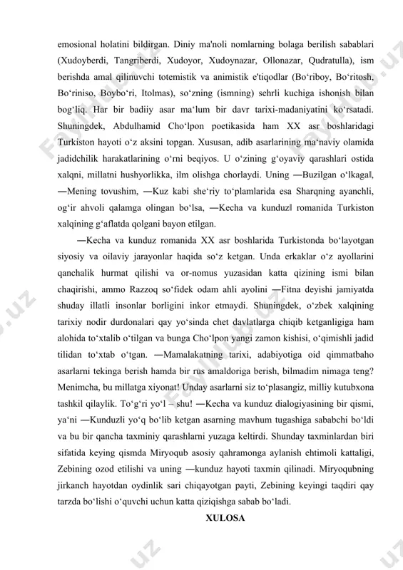 qaloq dunyoga kelganda otasining yoshi nechada bo‘lgani; chori, panji ismlari nom egasining oiladagi nechanchi bola ekani; to‘xga, o‘g‘iloy, o‘ljon, ulxuv, adash, maqsad, qarshi, qarshigul kabilar o‘gil yoki qiz ko‘rish orzusi bilan bog‘liqligi; yodgor ismi chaqaloqning otasiz yoki onasiz qolgani; suyun, suyunduq, quvonchiq, xursand ismlari ota-ona- larning shodligi, emosional holatini bildirgan. diniy ma'noli nomlarning bolaga berilish sabablari (xudoyberdi, tangriberdi, xudoyor, xudoynazar, ollonazar, qudratulla), ism berishda amal qilinuvchi totemistik va animistik e'tiqodlar (bo‘riboy, bo‘ritosh, bo‘riniso, boybo‘ri, itolmas), so‘zning (ismning) sehrli kuchiga ishonish bilan bog‘liq. har bir badiiy asar ma‘lum bir davr tarixi-madaniyatini ko‘rsatadi. shuningdek, abdulhamid cho‘lpon poetikasida ham xx asr boshlaridagi turkiston hayoti o‘z aksini topgan. xususan, adib asarlarining ma‘naviy olamida jadidchilik harakatlarining o‘rni beqiyos. u o‘zining g‘oyaviy qarashlari ostida xalqni, millatni hushyorlikka, ilm olishga chorlaydi. uning ―buzilgan o‘lkaga‖, ―mening tovushim, ―kuz kabi she‘riy to‘plamlarida esa sharqning ayanchli, og‘ir ahvoli qalamga olingan bo‘lsa, ―kecha va kunduz‖ romanida turkiston xalqining g‘aflatda qolgani bayon …