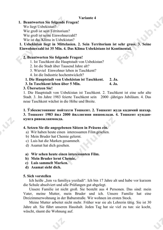 ie höhe und breite. 1. ўзбекистоннинг пойтахти тошкент. 2. тошкент жуда кадимий шахар. 3. тошкент 1983 йил 2000 йиллигини нишонлади. 4. тошкент кундан-кунга ривожланмокда. 4. setzen sie die angegebenen sätzen in präsens ein. a) wir haben heute einen interessanten film gesehen. b) mein bruder hat chemie gelernt. c) luis hat die marken gesammelt. d) asamat hat dich gesehen. a) wir sehen heute einen interessanten film. b) mein bruder lernt chemie. c) luis sammelt marken. d) asamat sieht dich. 5. sich vorstellen ich heiße „ism va familiya yoziladi“. ich bin 17 jahre alt und habe vor kurzem die schule absolviert und alle prüfungen gut abgelegt. unsere familie ist nicht groß. sie besteht aus 4 personen. das sind: mein vater, meine mutter, mein bruder und ich. unsere familie hat eine dreizimmerwohnung in der baburstraße. wir wohnen im ersten stock. meine mutter arbeitet nicht mehr. früher war sie als lehrerin tätig. sie ist …