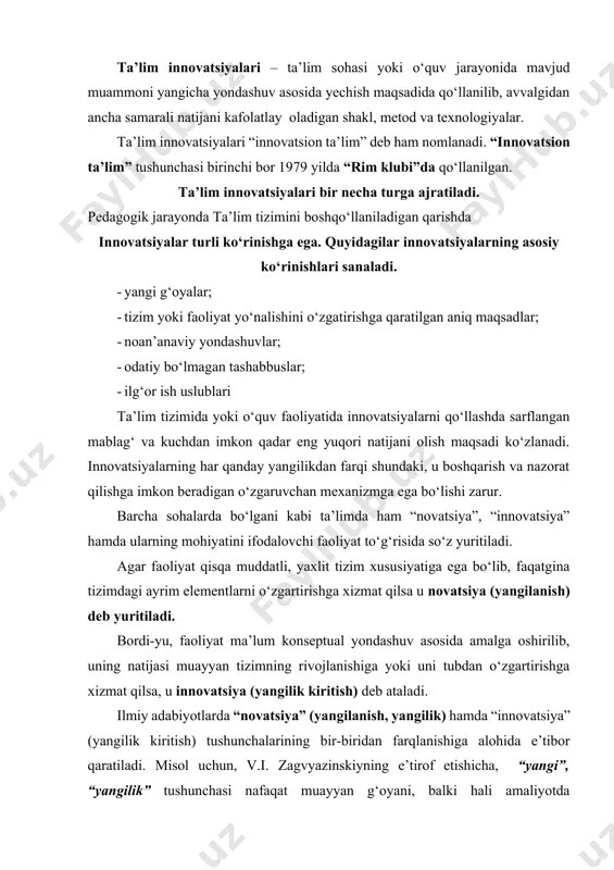 borat bo‘lib, o‘zgarib turuvchi sharoit va vaziyatda ta’lim va tarbiya vazifalarini samarali hal etish g‘oyalarini o‘zida aks ettiradi. darhaqiqat, yangilik – vosita sanalib, u aksariyat holatlarda yangi metod, metodika, texnologiya va b. ko‘rinishida namoyon bo‘ladi. mohiyatiga ko‘ra novatsiya va innovatsiya o‘rtasida muayyan farqlar mavjud. zamonaviy ta’limga xos muhim jihatlardan biri – pedagog faoliyatining innovatsion xarakter kasb etishiga erishish sanaladi. rivojlangan xorijiy mamlakatlarda pedagog faoliyatining innovatsion xarakter kasb etishiga erishish masalasi o‘tgan asrning 60-yillaridan boshlab jiddiy o‘rganila boshlagan. xususan, x.barnet, j.basset, d.gamilton, n.gross, r.karlson, m. maylz, a.xeyvlok, d.chen, r.edem, f.n. gonobolin, s.m. godnin, v.i.zagvyazinskiy, v.a.kan-kalik, n.v.ko‘zmina hamda v.a.slastenin kabi tadqiqotchilar tomonidan olib borilgan ishlarda innovatsion faoliyat, pedagogik faoliyatga innovatsion yondashish, innovatsion g‘oyalarni asoslash va ularni amaliyotga samarali tadbiq etish, xorijiy mamlakatlar hamda respublikada yaratilgan pedagogik innovatsiyalardan xabaror bilish orqali pedagog faoliyatida ulardan faol foydalanish borasidagi amaliy harakatlar mazmunini yoritilgan. mohiyatiga ko‘ra innovatsiyalar munosabat yoki jarayonga yangilik kiritishning dinamik tizimi sanaladi. o‘z-o‘zidan …