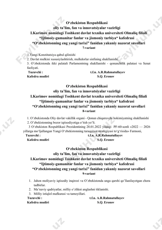 arixi” fanidan yakuniy nazorat savollari 8-variant 1. o’zbekistonda oliy davlat vakillik organi - qonun chiqaruvchi hokimiyatning shakllanishi 2. o’zbekistonning bozor iqtisodiyotiga o’tish yo’li. 3 o‘zbekiston respublikasi prezidentining 28.01.2022 yildagi pf-60-sonli «2022 — 2026 yillarga mo‘ljallangan yangi o‘zbekistonning taraqqiyot strategiyasi to‘g‘risida» farmoni, tuzuvchi : t.f.n. a.r.rahmatullayev kafedra mudiri s.q. eronov o‘zbekiston respublikasi oliy ta’lim, fan va innovatsiyalar vazirligi i.karimov nomidagi toshkent davlat texnika universiteti olmaliq filiali “ijtimoiy-gumanitar fanlar va jismoniy tarbiya“ kafedrasi “o‘zbekistonning eng yangi tarixi” fanidan yakuniy nazorat savollari 9-variant 1. jahon moliyaviy iqtisodiy inqirozi va o’zbekistonda unga qarshi qo’llanilayotgan chora tadbirlar. 2. ma’naviy qadriyatlar, milliy o’zlikni anglashni tiklanishi. 3. milliy istiqlol mafkurasi va tamoyillari. tuzuvchi : t.f.n. a.r.rahmatullayev kafedra mudiri s.q. eronov o‘zbekiston respublikasi oliy ta’lim, fan va innovatsiyalar vazirligi i.karimov nomidagi toshkent davlat texnika universiteti olmaliq filiali “ijtimoiy-gumanitar fanlar va jismoniy tarbiya“ kafedrasi “o‘zbekistonning eng yangi tarixi” fanidan yakuniy nazorat savollari 10-variant 1. osiyo taraqqiyot banki va uning …