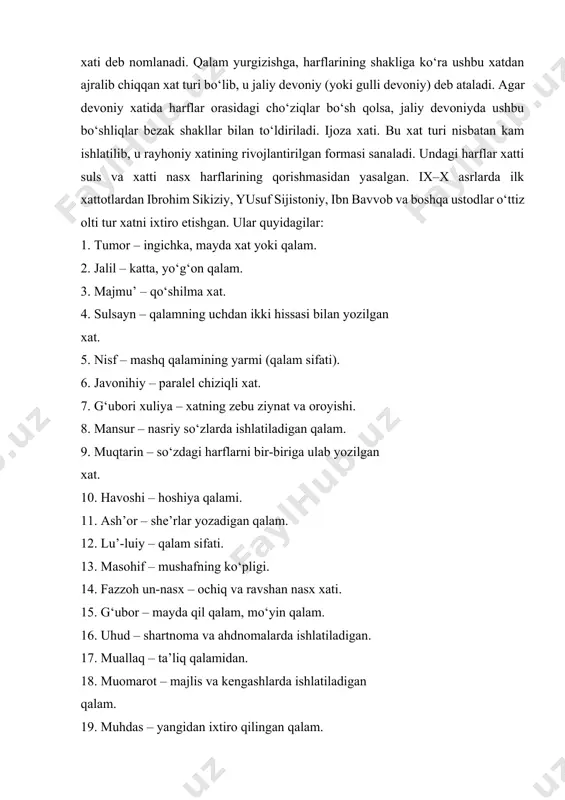 arning yanada mukammal, jozibador bo‘lishiga o‘zlarining bebaho hissalarini qo‘shganlar, xatdagi uslublarni oxiriga etkazib, takomillashtirganlar”. arab xatining turlari. devoniy xati. usmoniylar davlati tugatilishi davrida sulton farmonlari va davlatning devonlaridagi hujjatlar va vasiqalar uchun ishlatiladigan maxsus xat turi yuzaga keladi va devoniy xati deb nomlanadi. qalam yurgizishga, harflarining shakliga ko‘ra ushbu xatdan ajralib chiqqan xat turi bo‘lib, u jaliy devoniy (yoki gulli devoniy) deb ataladi. agar devoniy xatida harflar orasidagi cho‘ziqlar bo‘sh qolsa, jaliy devoniyda ushbu bo‘shliqlar bezak shakllar bilan to‘ldiriladi. ijoza xati. bu xat turi nisbatan kam ishlatilib, u rayhoniy xatining rivojlantirilgan formasi sanaladi. undagi harflar xatti suls va xatti nasx harflarining qorishmasidan yasalgan. ix–x asrlarda ilk xattotlardan ibrohim sikiziy, yusuf sijistoniy, ibn bavvob va boshqa ustodlar o‘ttiz olti tur xatni ixtiro etishgan. ular quyidagilar: 1. tumor – ingichka, mayda xat yoki qalam. 2. jalil – katta, yo‘g‘on qalam. 3. majmu’ – qo‘shilma xat. 4. sulsayn – qalamning uchdan ikki hissasi …