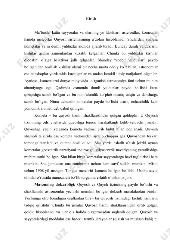 uning ishlash prinspini o`rganish; mavzuning ilmiyligi va amaliy ahamiyati: mavzu doirasida bajarilgan kuzatuvlar va tahlil tan olingan astronomik kuzatish usullari va fizik-matematik usullar yordamida amalga oshirilgan. samarqanddagi teleskop – bu jahonda tan olingan grubb parsons firmasining teleskopiga ega. bunday markali teleskopga ega bo`lgan observatoriyalar fahrlanadilar. bmi tadqiqotlarining bir qismi shu teleskop yordamida amalga oshirildi. mavzuning amaliy ahamiyati kometalarning sayyoramiz bilan to`qnashish havfi mavjudligi bilan bilan bog`liq. kometalarning fizik xususiyatlari va kimyoviy tarkibini o`rganish to`qnashuvni oldini olishda yoki to`qnashuv keltirishi mumkin bo`lgan oqibatlarni oldindan baholashda qo`l keladi. mavzuning yana bir muhim ahamiyati – bu omma orasida kometalarning nima ekanligini tushunmaslik oqibatida paydo bo`ladigan vahima va mish-mishlarning oldini olishdan iborat. i боб. кометалар ҳақида умумий маълумотлар 1.1. kometa kometa - bu uncha katta bo`lmagan osmon jisimi bo`lib, u planetalararo fazoga harakat qiladi va quyoshga yaqinlashganda undan yo`l-yo`lakay gaz ajratib harakatlanadi. kometa bilan muz subtmatsiyasi (quruq parlanish) dan plazma holatigacha turli fizikaviy jarayonlar …