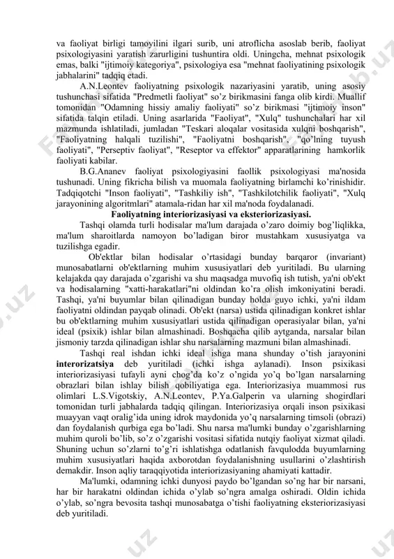 mahsulotlari orqali amalga oshiriladi. yordamchi qurollar, vositalar yasashi mumkin, ammo undan qurol sifatida doimo foydalanmaydi. bir qurol yordamida boshqa qurol yasay olmaydi. mehnat qurollari yasab, uni keyingi avlodlariga ham qoldirishi mumkin. turli predmet va qurollardan foydalanib, yangi qurol va vositalar yarata oladi. tashqi muhitga moslashadi o'z ehtiyojlariga muvofiq tarzda tashqi dunyoni o'zgartiradi. odamni ishlashga majbur qiluvchi motiv uning ovqatlanish ehiyoji bo’lishi mumkin. biroq odam, masalan, dastgohni ochlik ehtiyojini qondirish uchun boshqarmaydi. inson faoliyatining mazmuni jamiyat talab qiladigan biron mahsulotni tayyorlash maqsadi bilan belgilanadi. faollik manbai bo’lgan faoliyat yaxshi anglab olingan maqsad bilan belgilanadi. yuqoridagi jadvalda inson faoliyati bilan hayvonlar xatti-harakati o’rtasidagi farqlar aks ettirilgan. faoliyat faollikni anglab olingan maqsad bilan boshqaradi. faoliyatni anglash qanday darajada bo’lmasin maqsadni anglash hamma vaqt ham zaruriy belgi sifatida qolaveradi. i.m.sechenov fiziologik organlar va tizimlar faolligi yoki ishi to’g’risida tasavvurga ega bo’lgan, shu sababdan uning asarlarida "tafakkurning faol shakli", "tafakkur faoliyati", "miya faoliyati", "muskul faoliyati" …