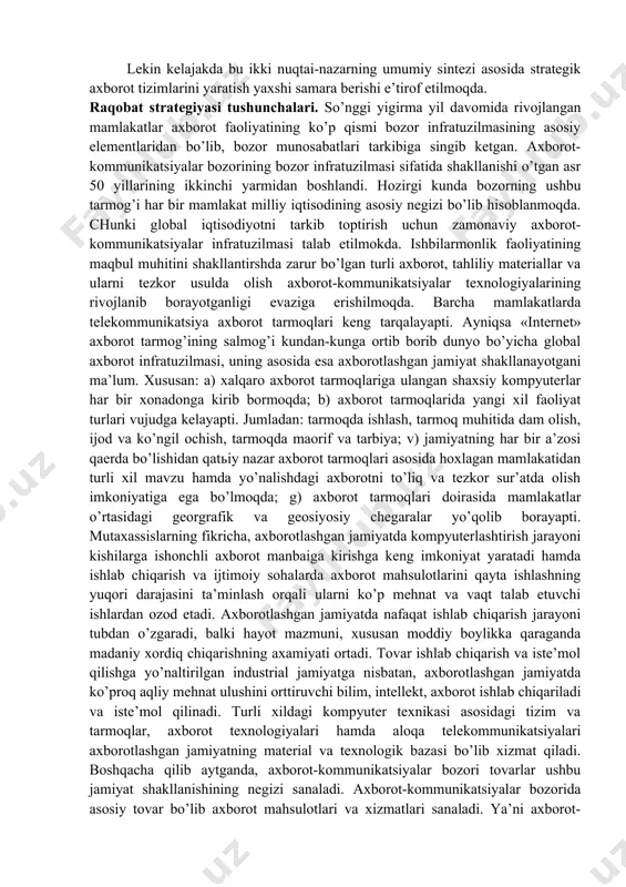 o‘pgina manbalardan zarur axborotlarni yetkazib berishlari mumkin. ba’zi strategik axborot tizimlari uchun chekli analitik imkoniyatlar mavjud. ushbu tashkiliy bo‘g‘inda axborot tizimlari yordamchi rolni o‘ynaydilar va ulardan menejer tomonidan qaror qabul qilish uchun zarur axborotlarni operativ tarzda yetkazib berishda foydalanadilar. hozirgi strategik axborot tizimlaridan ko‘p rejalilik, ko‘p funksiyaviylik sharoitida foydalanilayotgan bir paytda ularni yaratishning umumiy tamoyillari hali ishlab chiqilmagan. bu masala borasida ikki xil nuqtai-nazarlar mavjud: · birinchisi - dastlab maqsadlar va ularga erishishning strategik yo‘llarini aniqlab olish kerak, so‘ng esa axborot tizimlarini unga moslashtirish kerak; · ikkinchi nuqtai-nazar - tashkilot strategik axborot tizimlaridan o‘z maqsadlarini aniqlashda va strategik rejalashtirishni amalga oshirishda foydalanishi mumkin. lekin kelajakda bu ikki nuqtai-nazarning umumiy sintezi asosida strategik axborot tizimlarini yaratish yaxshi samara berishi e’tirof etilmoqda. raqobat strategiyasi tushunchalari. so’nggi yigirma yil davomida rivojlangan mamlakatlar axborot faoliyatining ko’p qismi bozor infratuzilmasining asosiy elementlaridan bo’lib, bozor munosabatlari tarkibiga singib ketgan. axborot-kommunikatsiyalar bozorining bozor infratuzilmasi sifatida shakllanishi o’tgan …