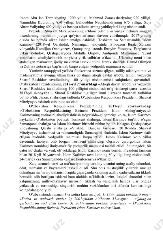 qabul qildi. «temur tuzuklari» bir necha tilda chop etildi. o‘sha davr tarixiy madaniy yodgorliklarini tiklab, yozma adabiyotlar ilmiy muomalaga kiritildi. juda qisqa fursatda, toshkentda bobokalonimizning dunyoviy sha’ni va shavkatiga mos keladigan amir temur va temuriylar davri tarixi muzeyi qurildi. 1993-yil toshkentda, 1996-yil samarqand va shahrisabzda amir temur haykali ochildi. shu yili samarqand va shahrisabz shaharlari «amir temur» ordeni bilan mukofotlandi. hukumatning maxsus qaroriga binoan, 1999-yil dekabrda xorazmda muhammad rizo erniyozbek o‘g‘li ogahiy tavalludining 190 yilligi, nukusda ajiniyoz qosiboy o‘g‘li tavalludining 175 yilligi, 1998-yil oktabrda esa farg‘onada ahmad al-farg‘oniy tavalludining 1200 yilligi keng nishonlandi. islom olamining zabardast allomalari imom buxoriy, imom termiziy, abu muin nasafiy, bahouddin naqshband, ahmad yassaviy, najmiddin kubro, imom moturidiy va boshqalarning ilmiy merosi o‘rganilib, ko‘plab nusxalarda chop etilmoqda. imom ismoil buxoriy, imom abu iso termiziyning 1200 yilligi, mahmud zamaxshariyning 920 yilligi, najmiddin kubroning 850 yilligi, bahouddin naqshbandiyning 675 yilligi, xoja ahror valiyning 600 yilligi va boshqa allomalarning …
